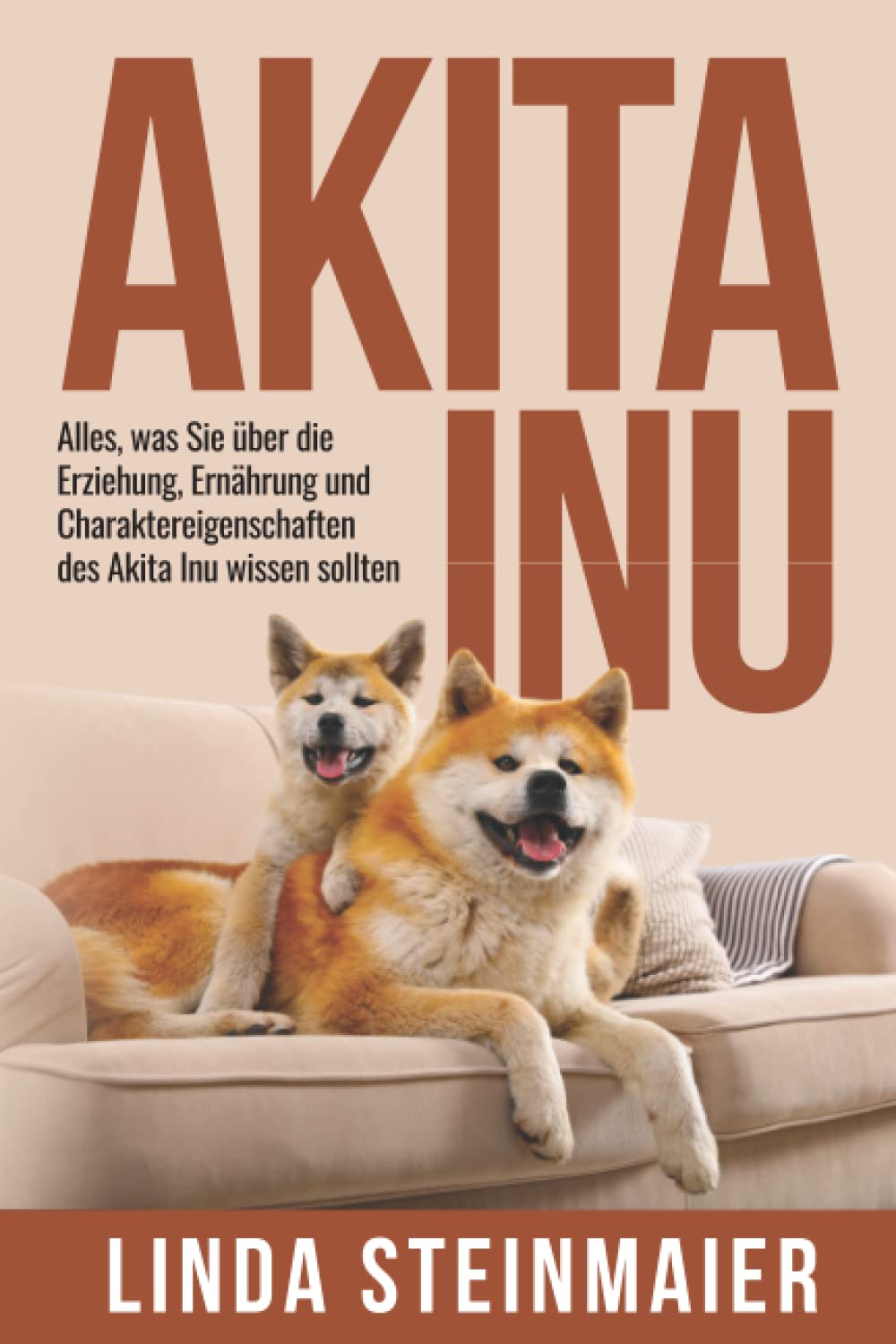 Akita Inu: Alles, was Sie über die Erziehung, Ernährung und Charaktereigenschaften des Akita Inu wissen sollten book