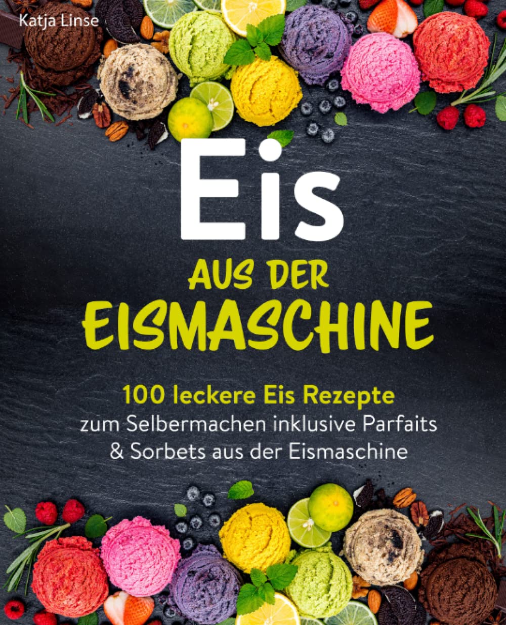 Eis aus der Eismaschine: 100 leckere Eis Rezepte zum Selbermachen inklusive Parfaits & Sorbets aus der Eismaschine Leisure, Home & Garden
