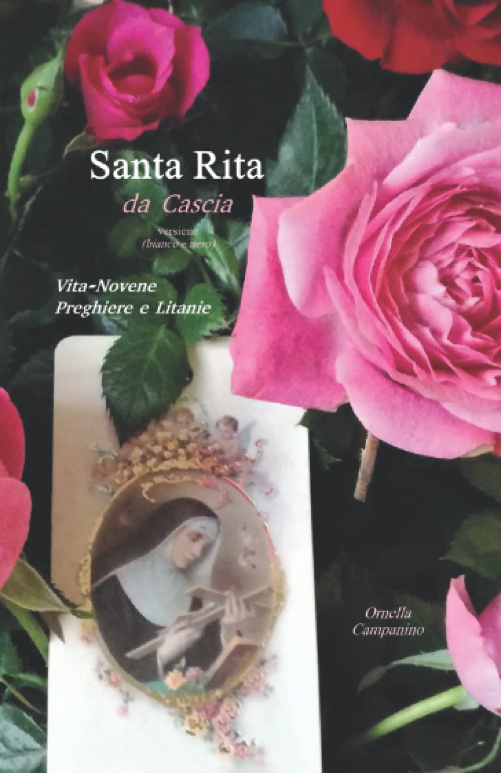 Santa Rita da Cascia: Vita-Novene-preghiere. Formato 12,85x19,84 versione in bianco e nero (73 pagine), impreziosito da numerose foto di rose, simbolo ... per appunti e riflessioni (Farfalla, Band 8) Religion & Esotericism