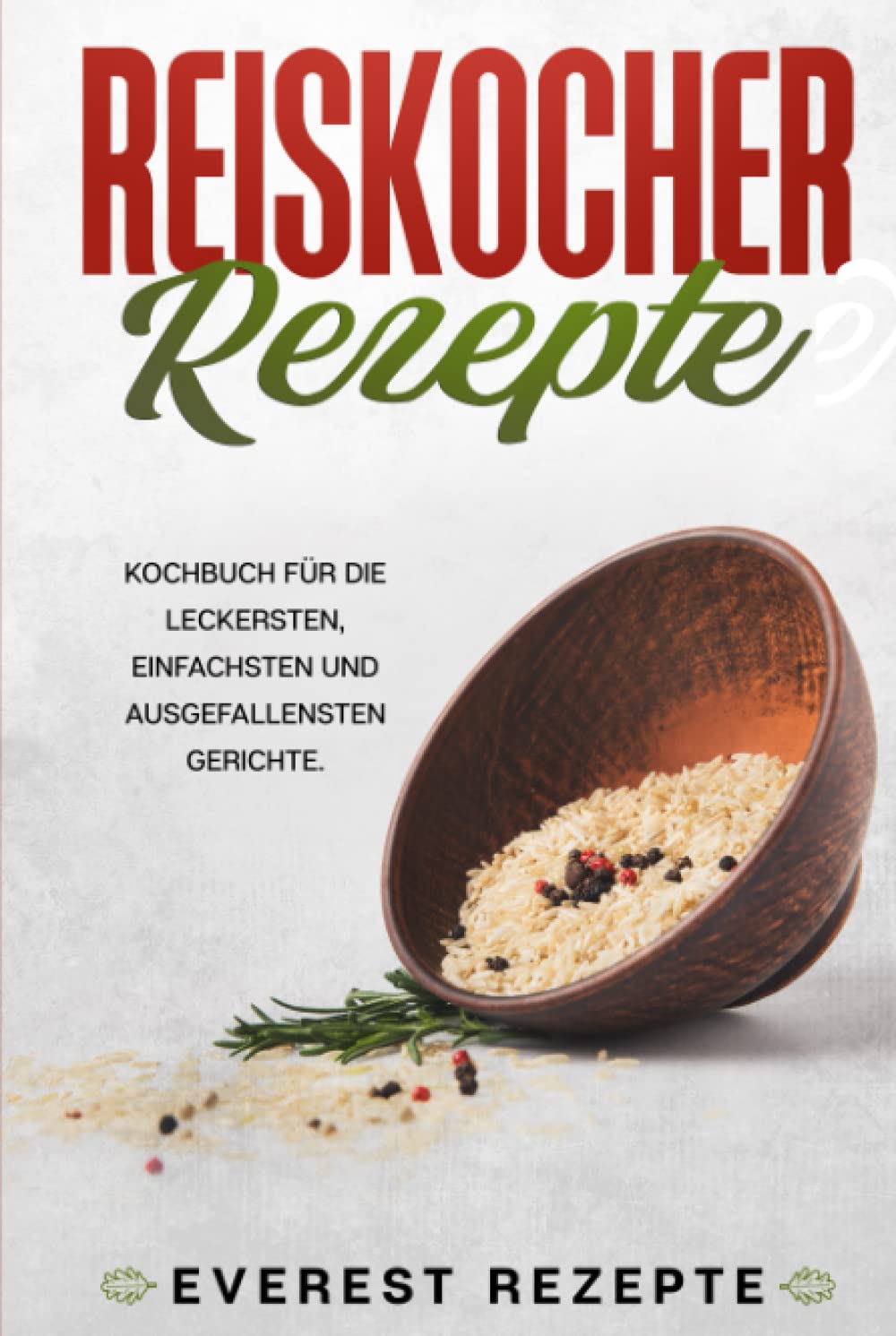 Reiskocher Rezepte: Kochbuch für die leckersten, einfachsten und ausgefallensten Gerichte Cooking & Enjoying