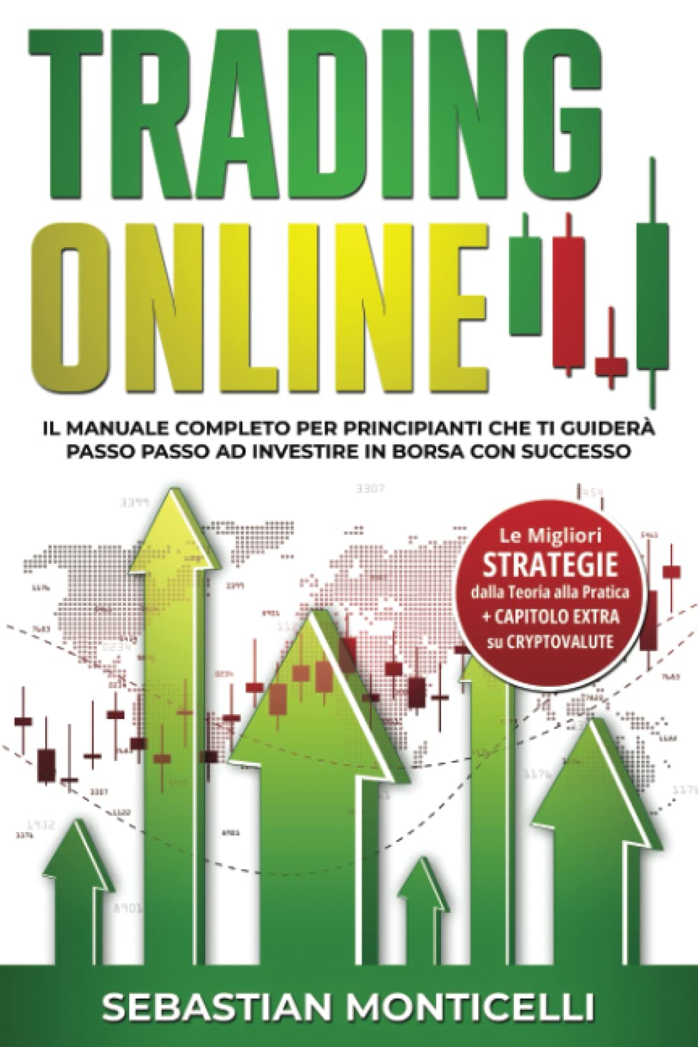 Trading online: Il Manuale Completo per Principianti che ti guiderà passo passo ad Investire in Borsa con Successo. Le Migliori Strategie dalla Teoria alla Pratica + Capitolo Extra su Cryptovalute. book
