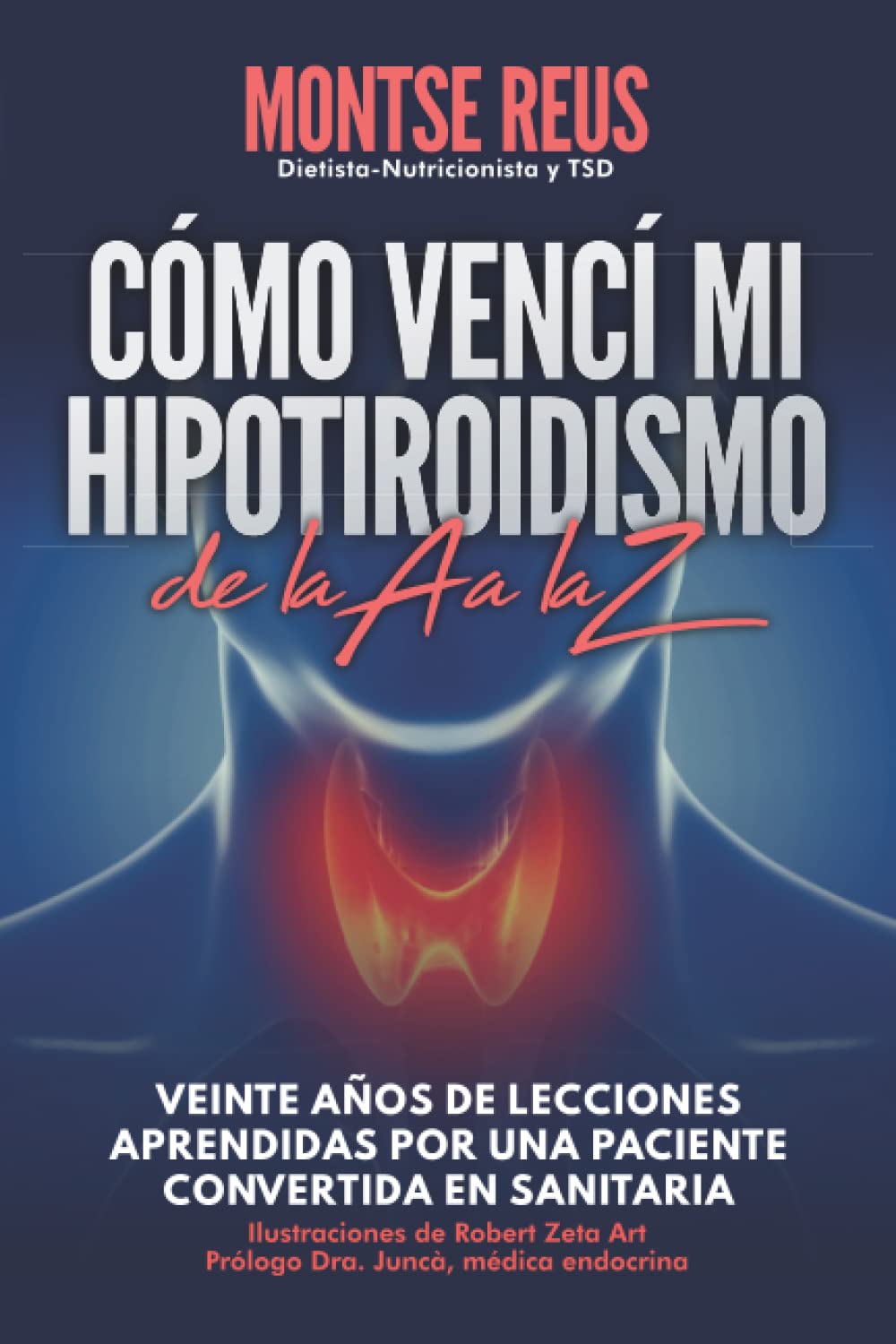 Cómo vencí mi hipotiroidismo, de la A a la Z (autoayuda salud tiroides): Veinte años de lecciones aprendidas por una paciente convertida en sanitaria Health, Nutrition & Fitness