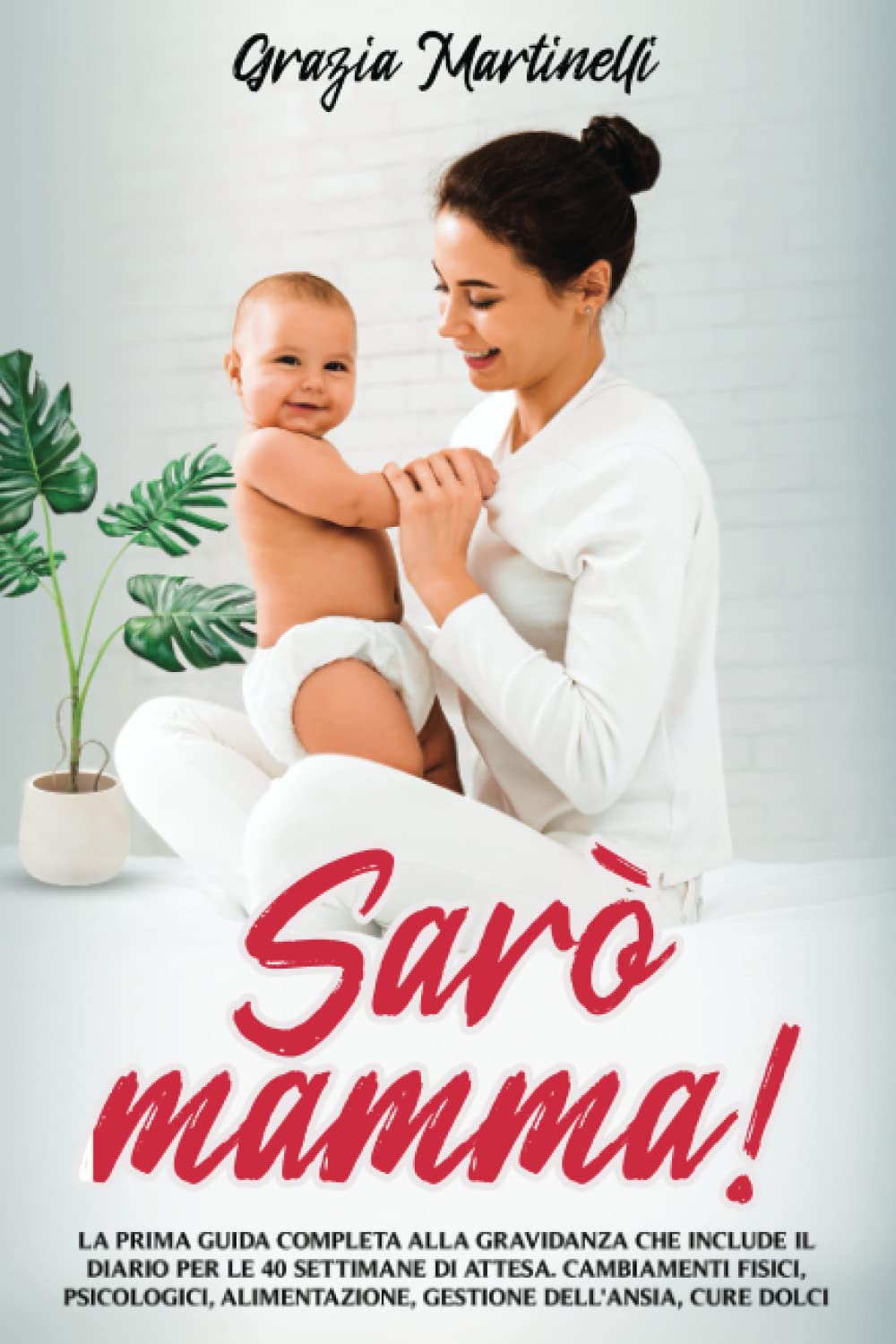 Sarò Mamma!: La Prima Guida Completa alla Gravidanza che Include il Diario per le 40 Settimane di Attesa. Cambiamenti Fisici, Psicologici, Alimentazione, Gestione dell’Ansia, Cure Dolci Health, Nutrition & Fitness