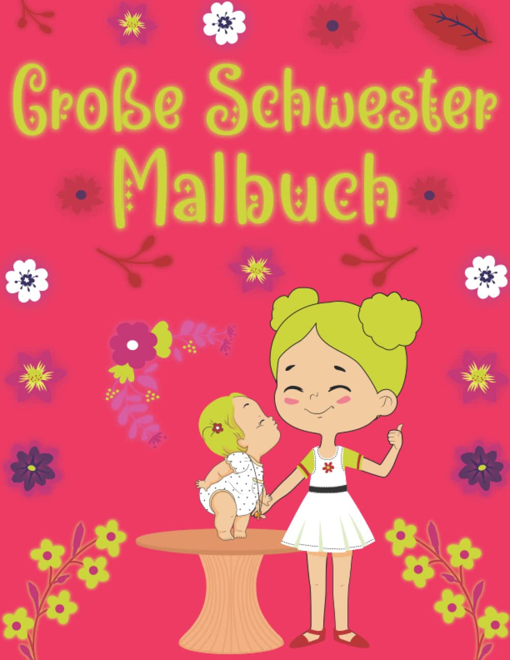 Große Schwester Malbuch: Malbuchgeschenk für Mädchen im Alter von 2-6 Jahren mit vielen süßen Illustrationen der großen Schwester mit ihrem kleinen Bruder Parents & Children