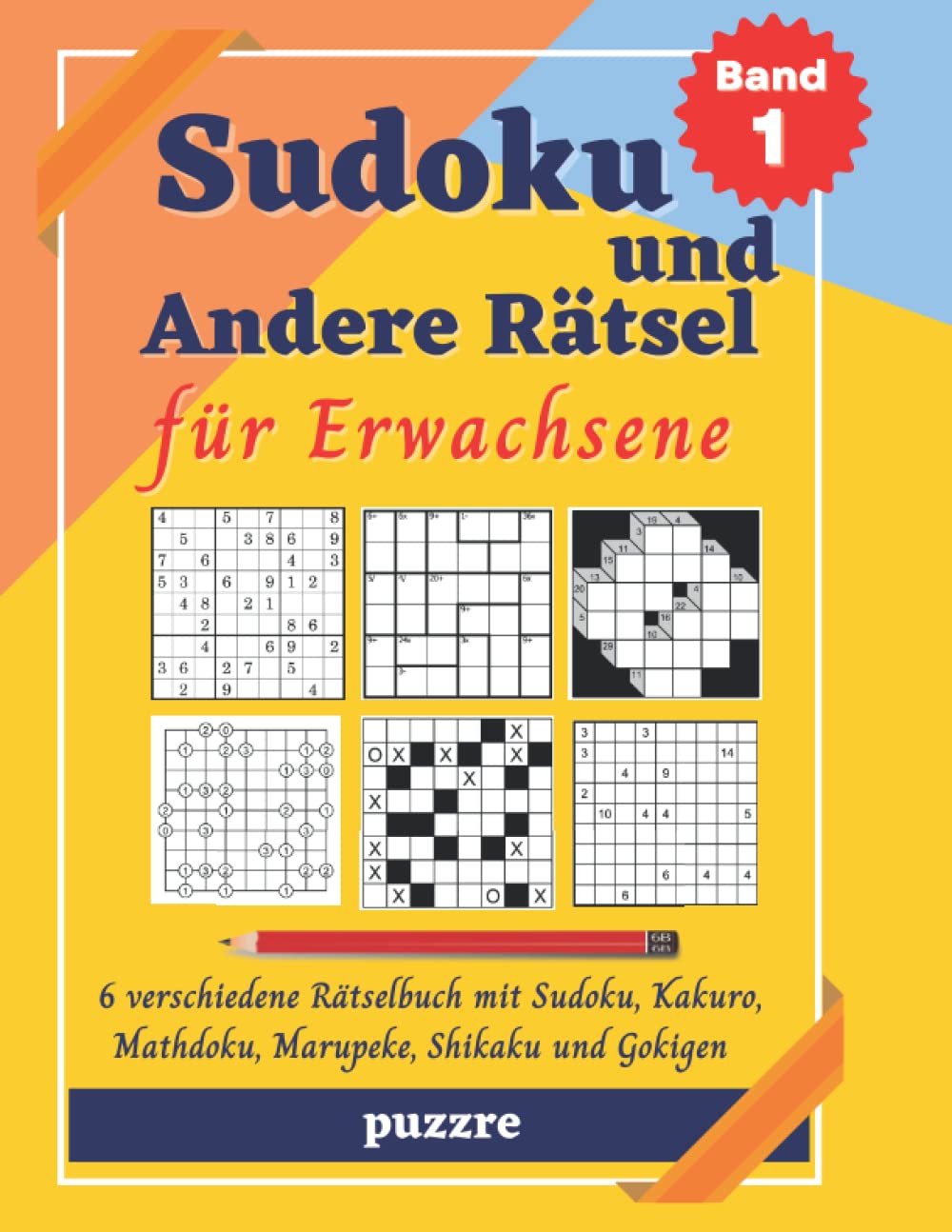 Sudoku und Andere Rätsel für Erwachsene - Band 1: 6 verschiedene Rätselbuch mit Sudoku, Kakuro, Mathdoku, Marupeke, Shikaku und Gokigen book