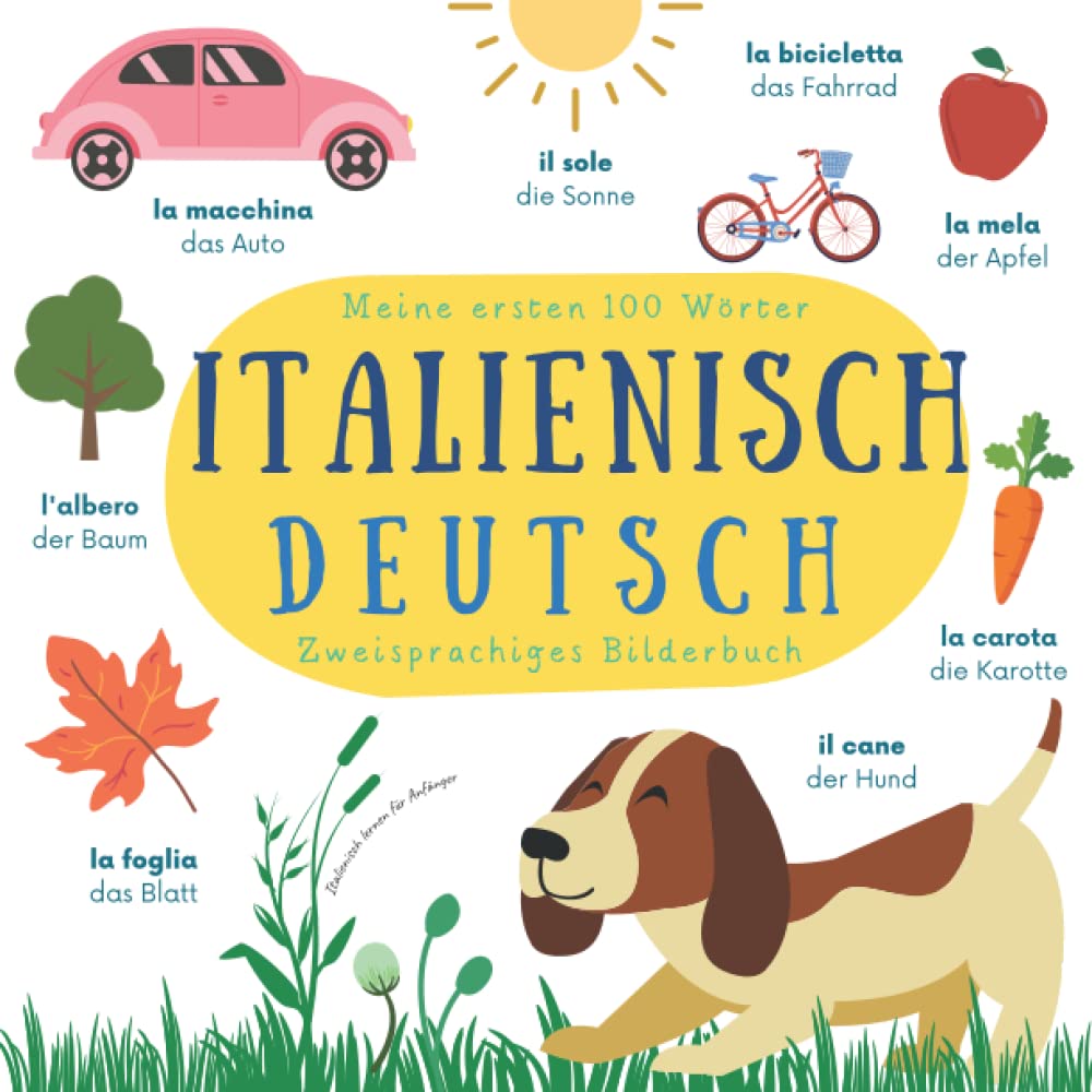 Meine ersten 100 Wörter | Italienisch Deutsch Zweisprachiges Bilderbuch | Italienisch lernen für Anfänger: Italienisch lernen für Kinder | Italiano Tedesco Libro illustrato bilingue per bambini book
