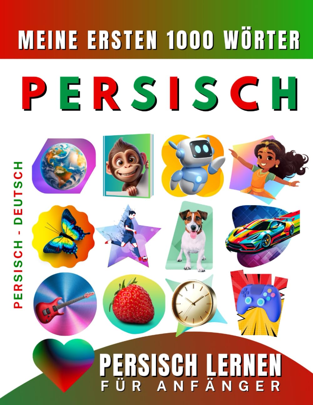 Persisch lernen für Anfänger, meine ersten 1000 Wörter: Zweisprachiges Farsi Persisch-Deutsch-Lernbuch für Kinder und Erwachsene Foreign Languages ​​& Dictionaries