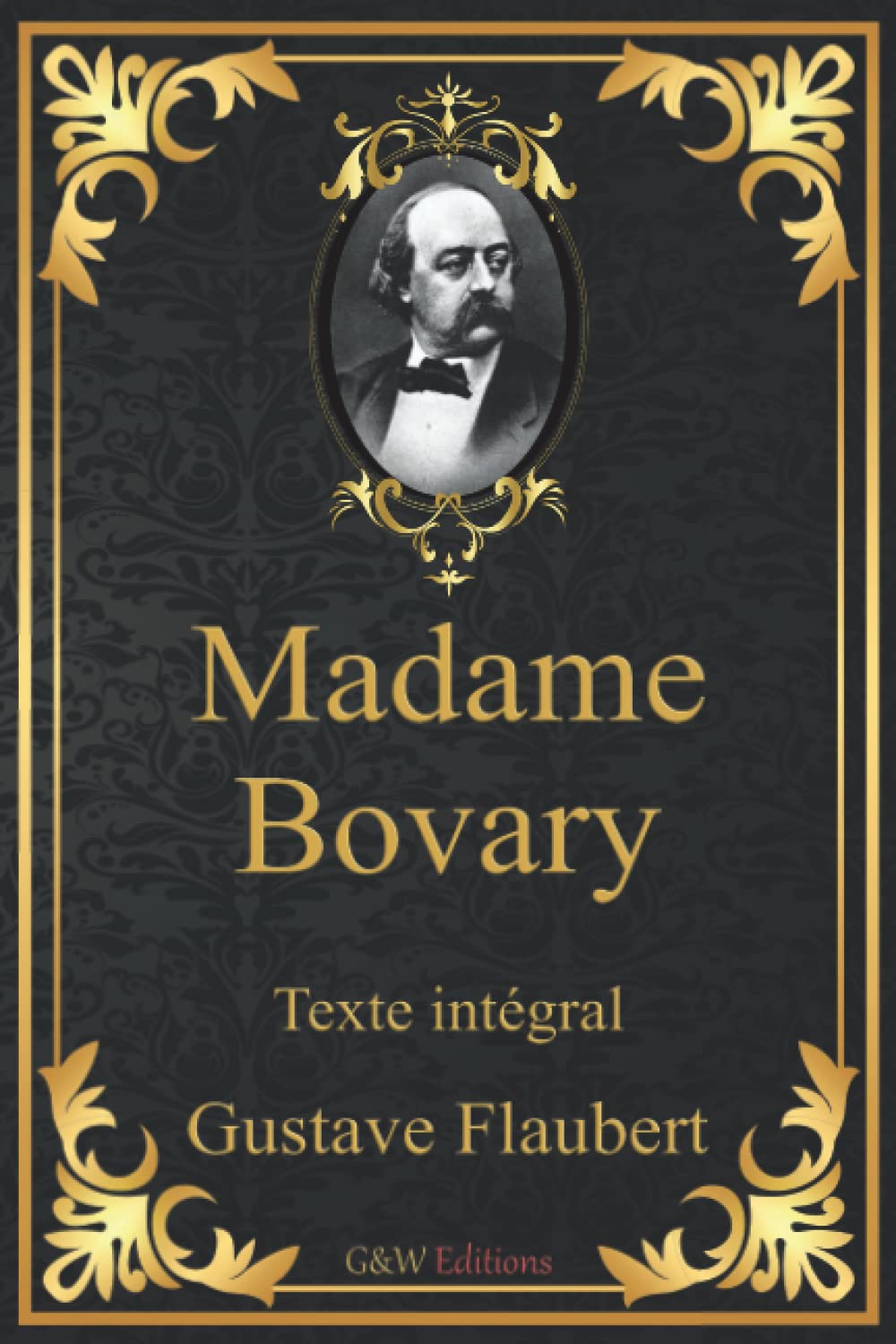 Madame Bovary: Gustave Flaubert | Texte intégral | G&W Editions (Annoté) Classics