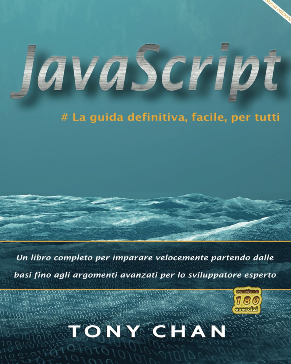 JavaScript, la guida definitiva, facile, per tutti: Un libro completo per imparare a programmare velocemente partendo dalle basi fino agli argomenti avanzati per lo sviluppatore esperto Computer Science