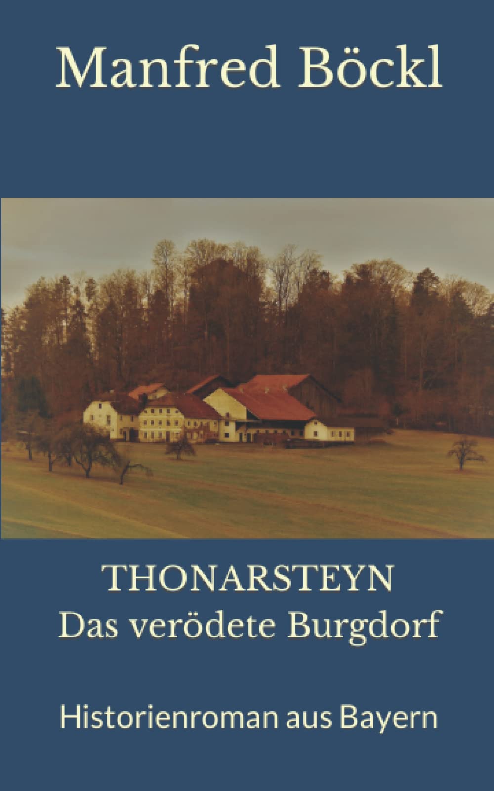 THONARSTEYN Das verödete Burgdorf: Historienroman aus Bayern Action & Adventure