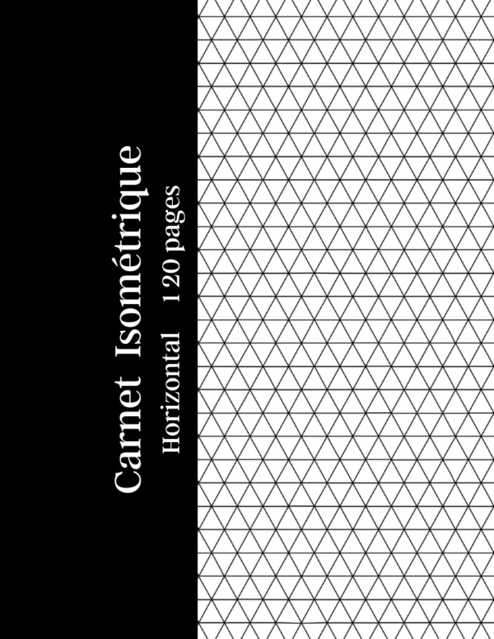 Carnet Isométrique: Cahier en pages Isométriques horizontal pour dessin 3D,120 pages ,grille imprimée à l'encre gris clair,Papier isométrique des deux cotés de la feuille. Architecture