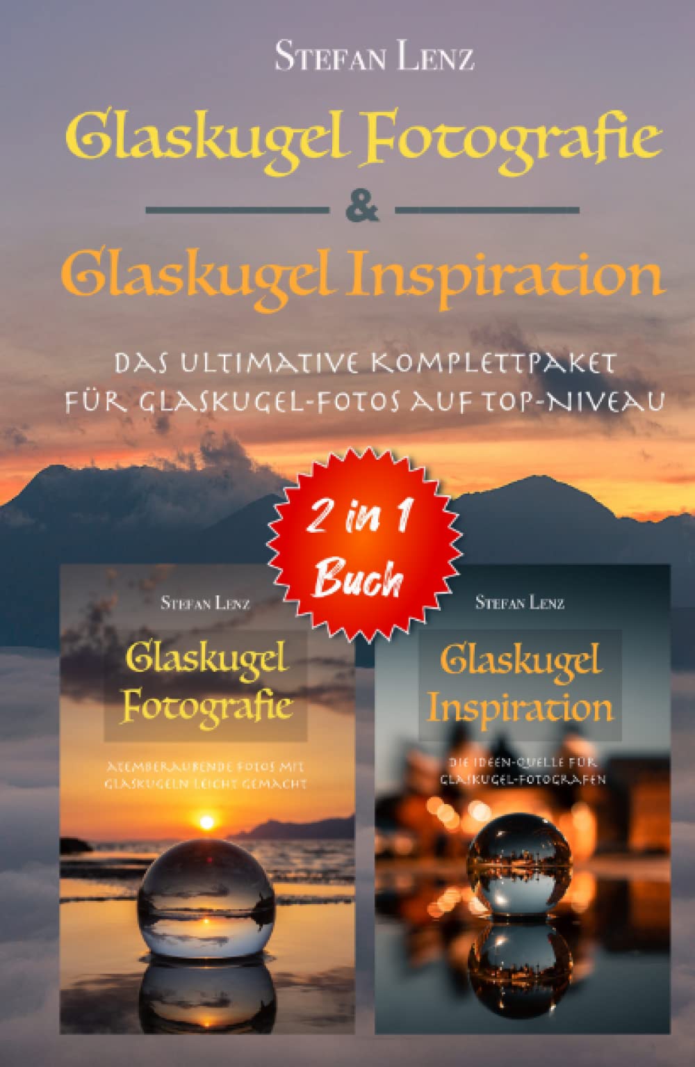 Glaskugel Fotografie & Glaskugel Inspiration - 2 in 1 Buch: Das ultimative Komplettpaket für Glaskugel-Fotos auf Top-Niveau (2 in 1 Bücher, Band 1) Photography