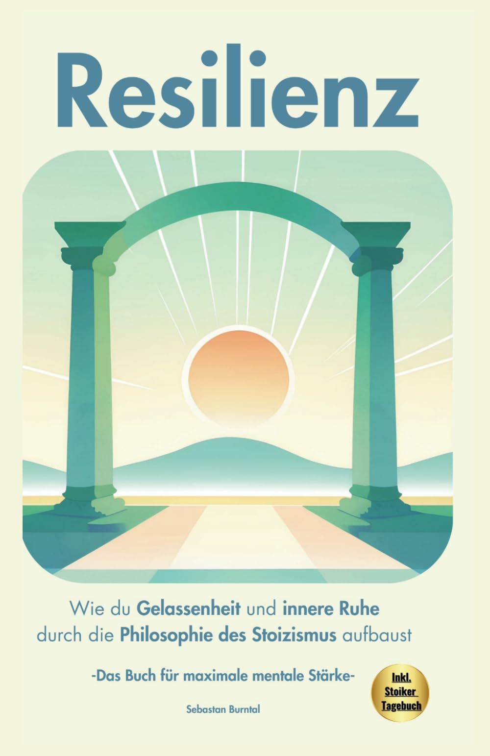 Resilienz- Wie du Gelassenheit und innere Ruhe durch die Philosophie des Stoizismus aufbaust. Das Buch für maximale mentale Stärke (Persönlichkeitsentwicklung pur: Die Kraft des Mindsets) Business, Finance & Career