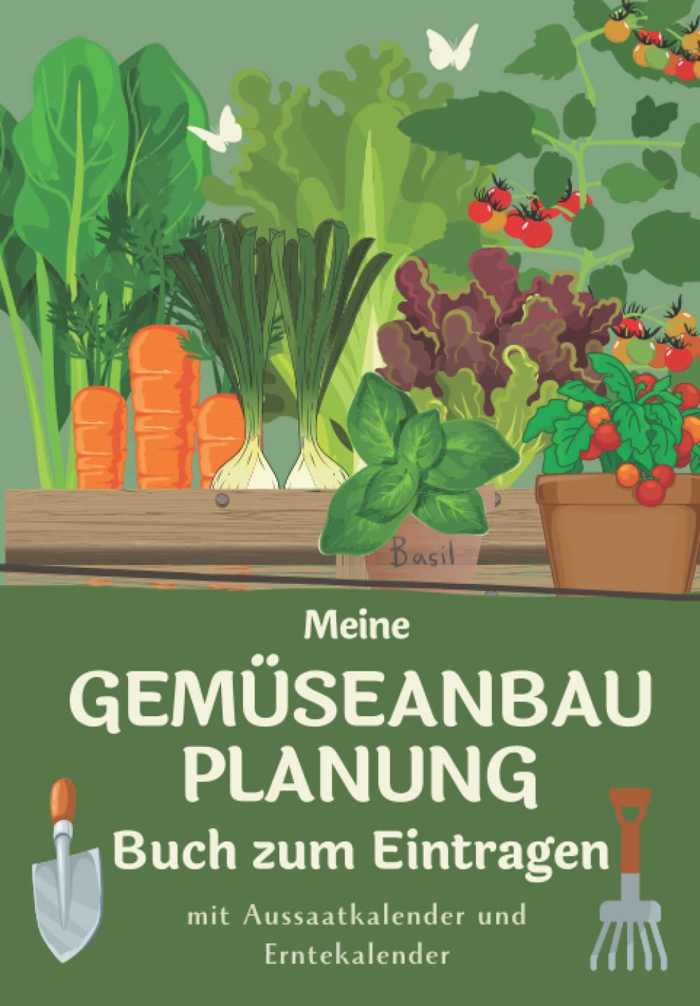 Meine Gemüseanbauplanung I Buch zum Eintragen: Mit Aussaatkalender und Erntekalender I Gartentagebuch zum Ausfüllen für den Gemüseanbau für ... im Hobbygarten als Anbauplan Unterstützung Garden & Plants