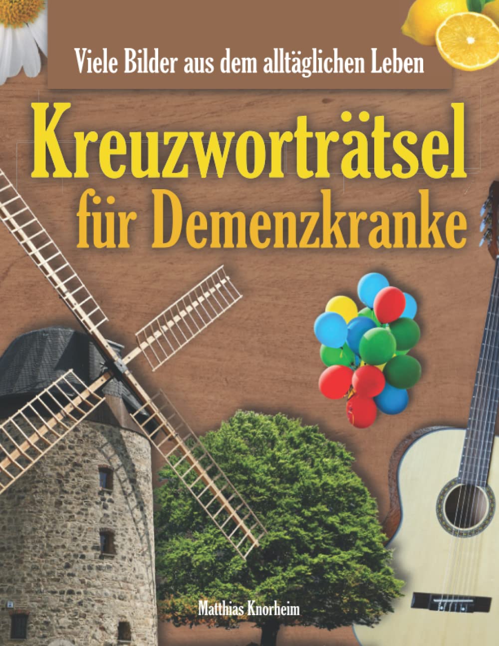 Kreuzworträtsel für Demenzkranke - Viele Bilder aus dem alltäglichen Leben: Eine großartige Beschäftigung und täglicher Rätselspaß zum aktivieren und fordern Leisure & Fun