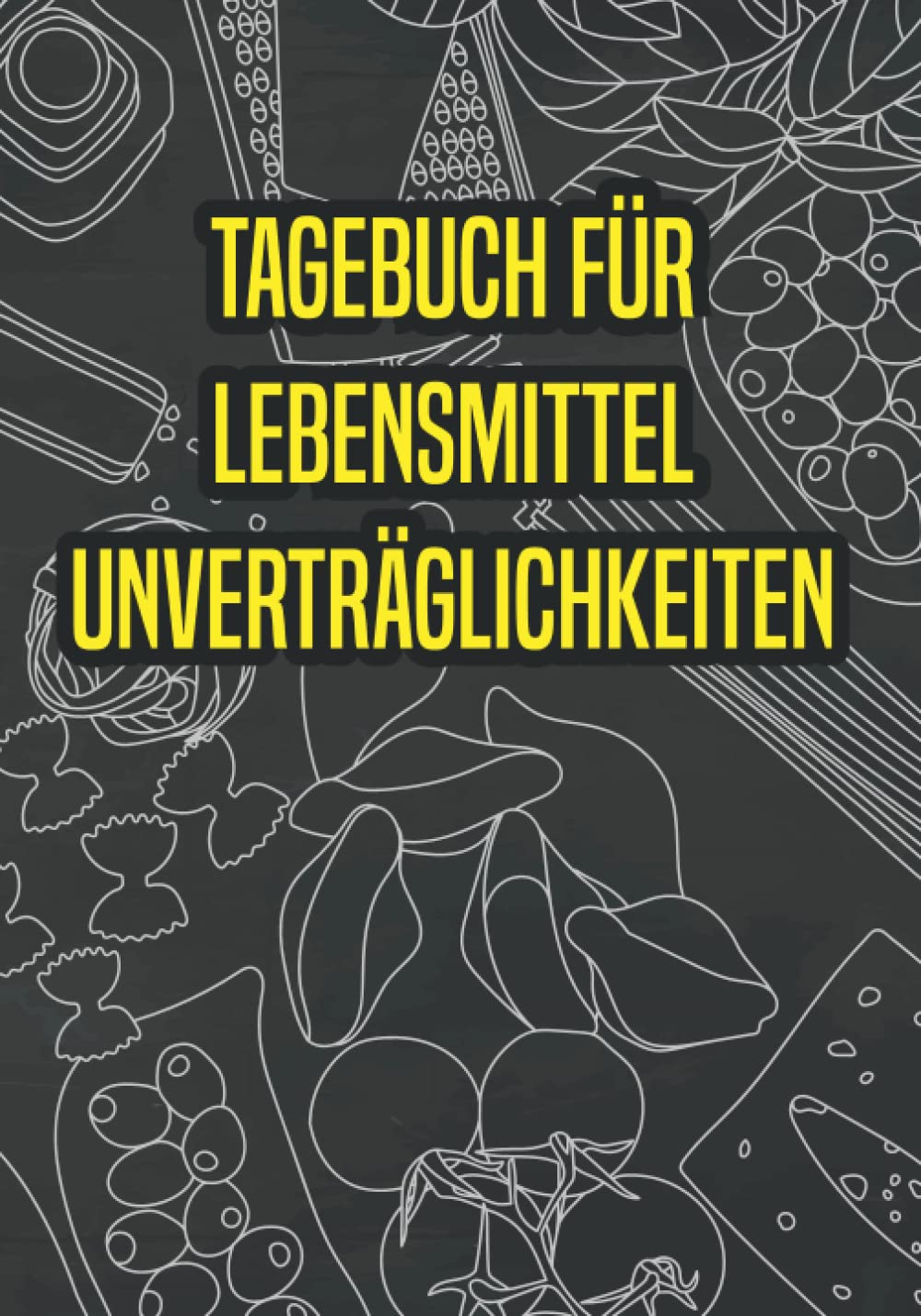 Tagebuch für Lebensmittel Unverträglichkeiten: Tagebuch mit Tabelle zum Eintragen für Gerichte und Lebensmittel die man gut oder schlecht verträgt. Health, Nutrition & Fitness