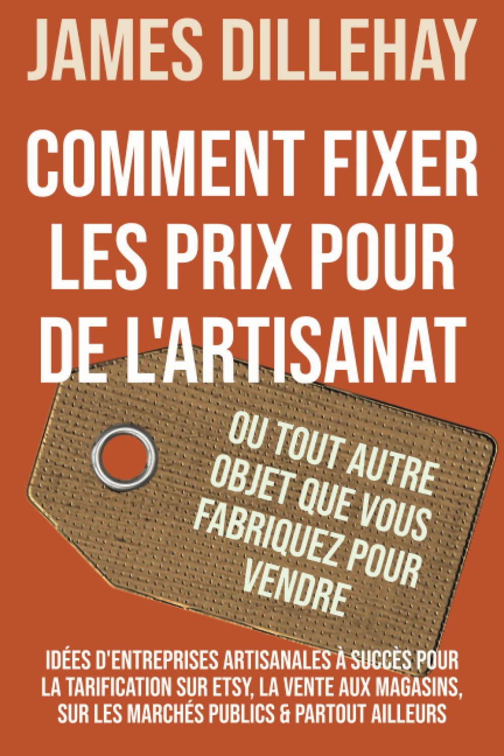 Comment Fixer les Prix pour de l'Artisanat ou Tout Autre Objet que Vous Fabriquez pour Vendre: Idées d'Entreprises Artisanales à Succès pour la ... sur les Marchés Publics & Partout Ailleurs Film, Art & Culture