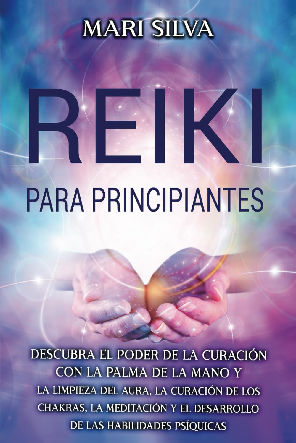 Reiki para principiantes: Descubra el poder de la curación con la palma de la mano y la limpieza del aura, la curación de los chakras, la meditación y el desarrollo de las habilidades psíquicas book