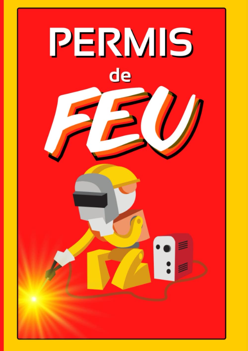PERMIS DE FEU: Registre De Sécurité-Permis de Travail Par Points Chauds- Affichage Obligatoire-Conforme aux Normes ERP et IGH book