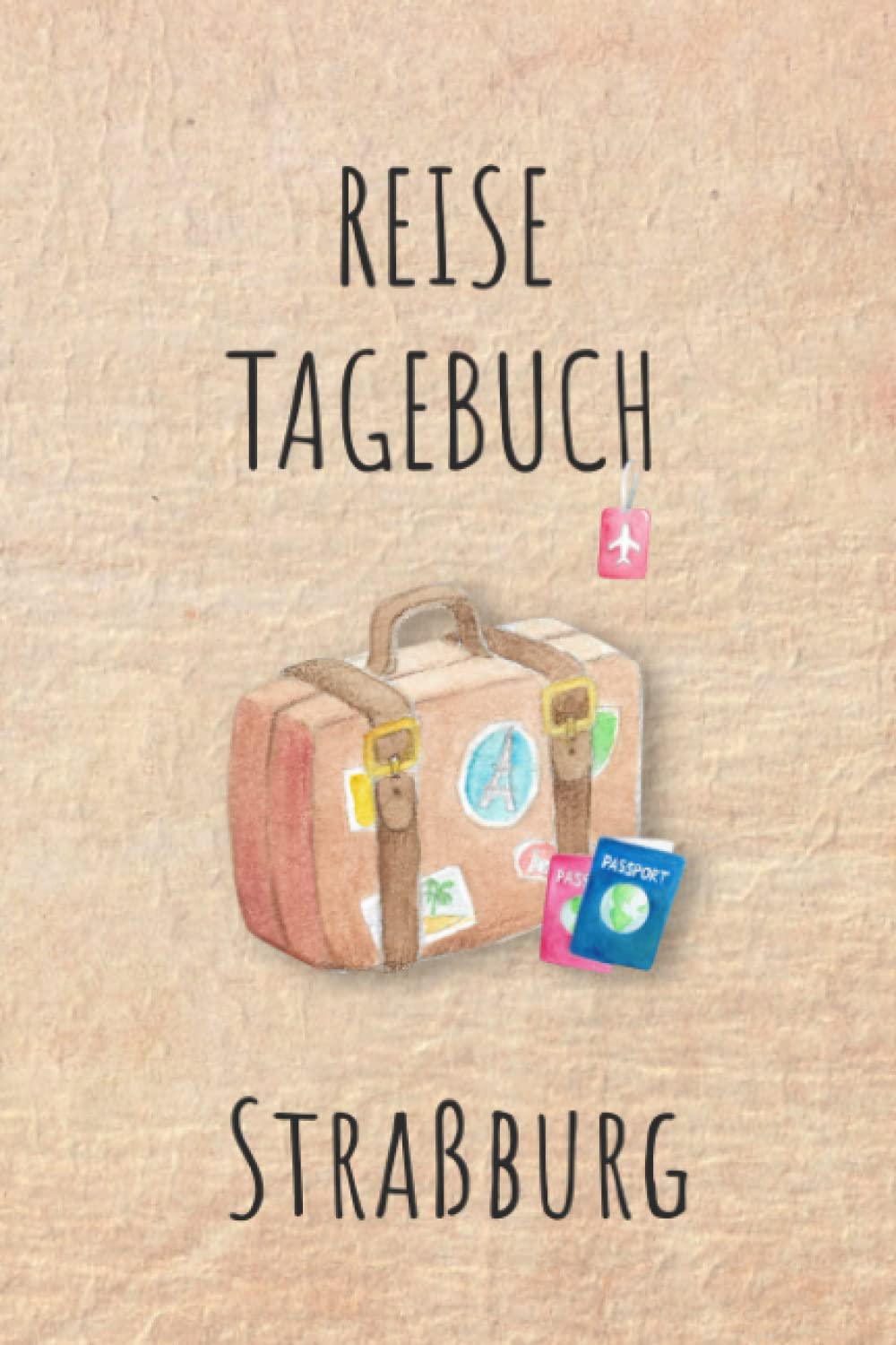 Reisetagebuch Straßburg: Straßburg Frankreich Urlaubstagebuch, Reise,Urlaubsreise Logbuch für 40 Reisetage für Reiseerinnerungen und ... Geschenk Notizbuch, Abschiedsgeschenk Travel Books