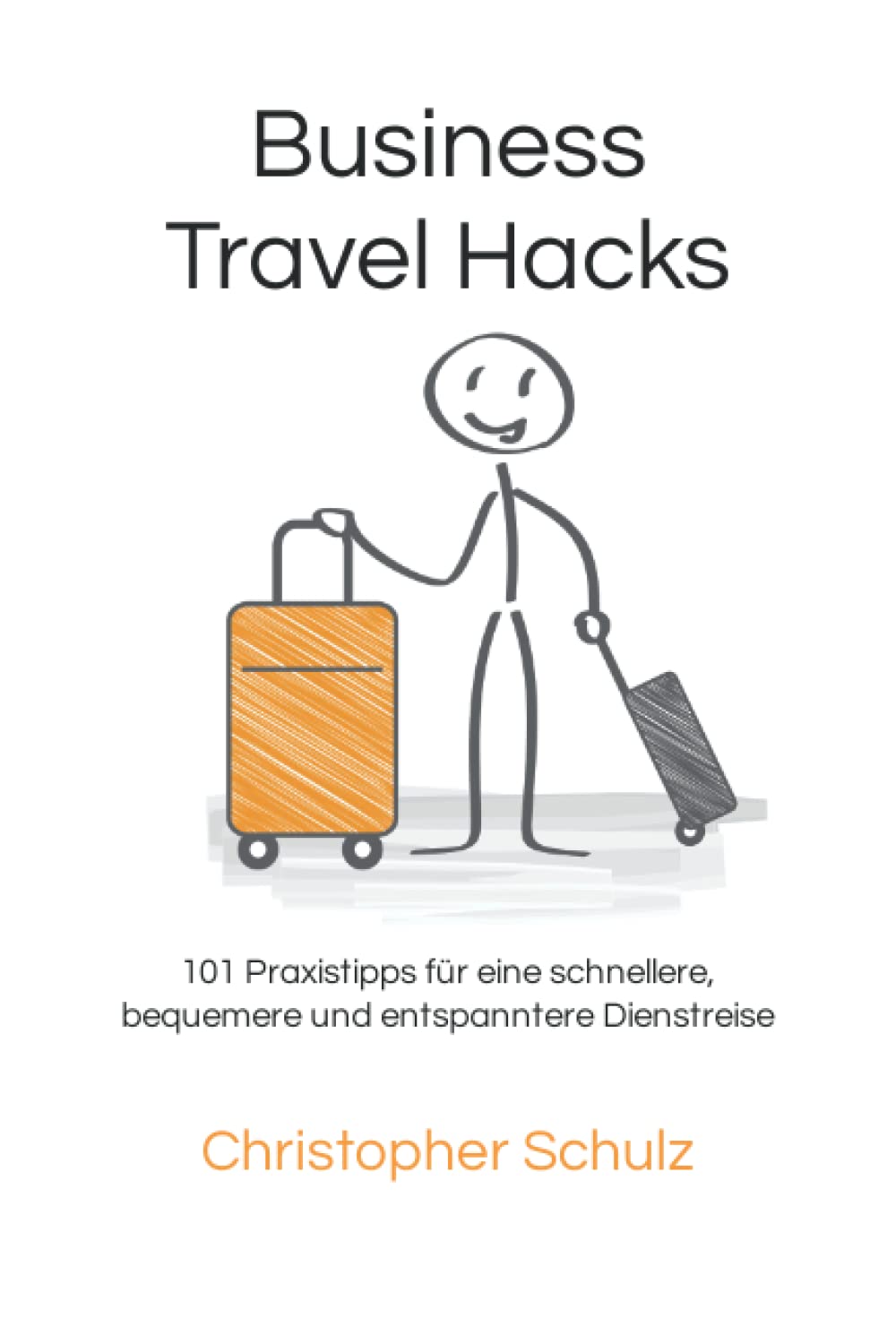 Business Travel Hacks: 101 Praxistipps für eine schnellere, bequemere und entspanntere Dienstreise Business, Finance & Career