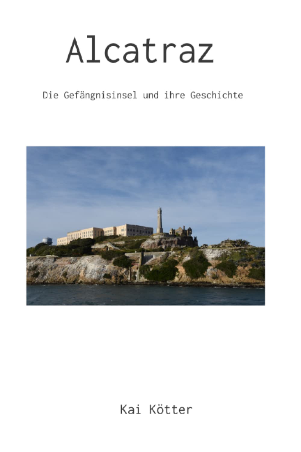 Alcatraz: Die Gefängnisinsel und ihre Geschichte Travel Guides