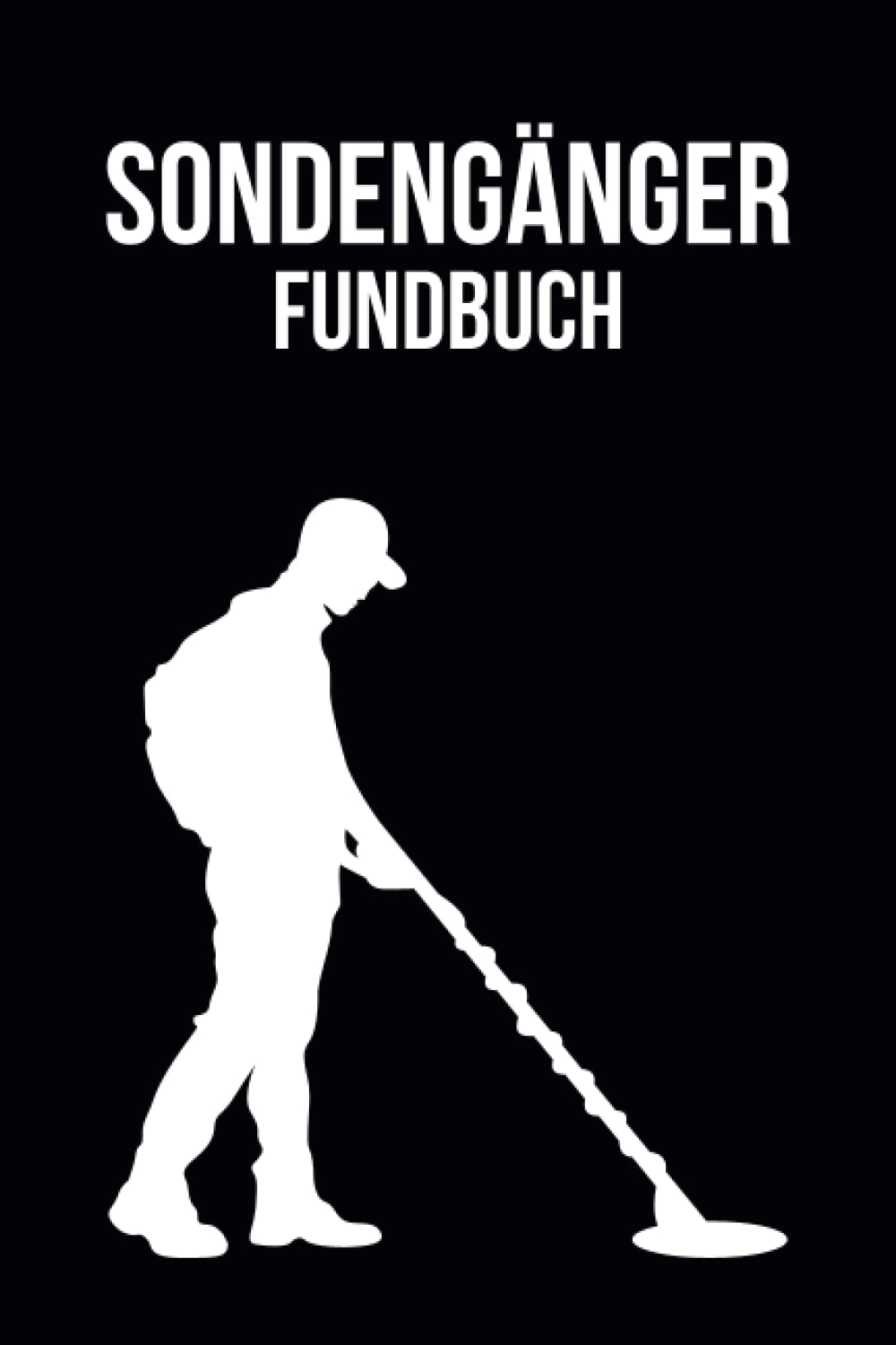 Sondengänger Fundbuch: Sondler Logbuch | Schatzsucher | Metalldetektor Notizbuch | Sondeln Novels & Short Stories