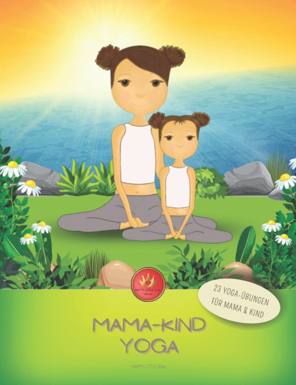 Mama-Kind-YOGA - 23 Übungen für Mama & Kind: Zeit für Dich & Dein Kind - gemeinsam zauberhafte Glücksmomente mit YOGA-Partner-Übungen erleben! Health, Nutrition & Fitness