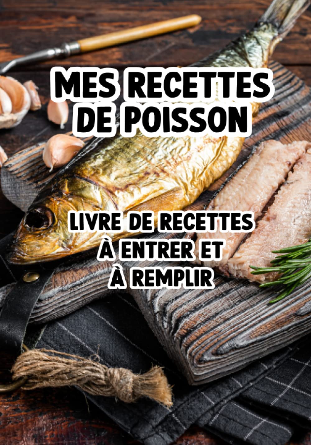 Mes recettes de poisson: livre de recettes à entrer et à remplir book