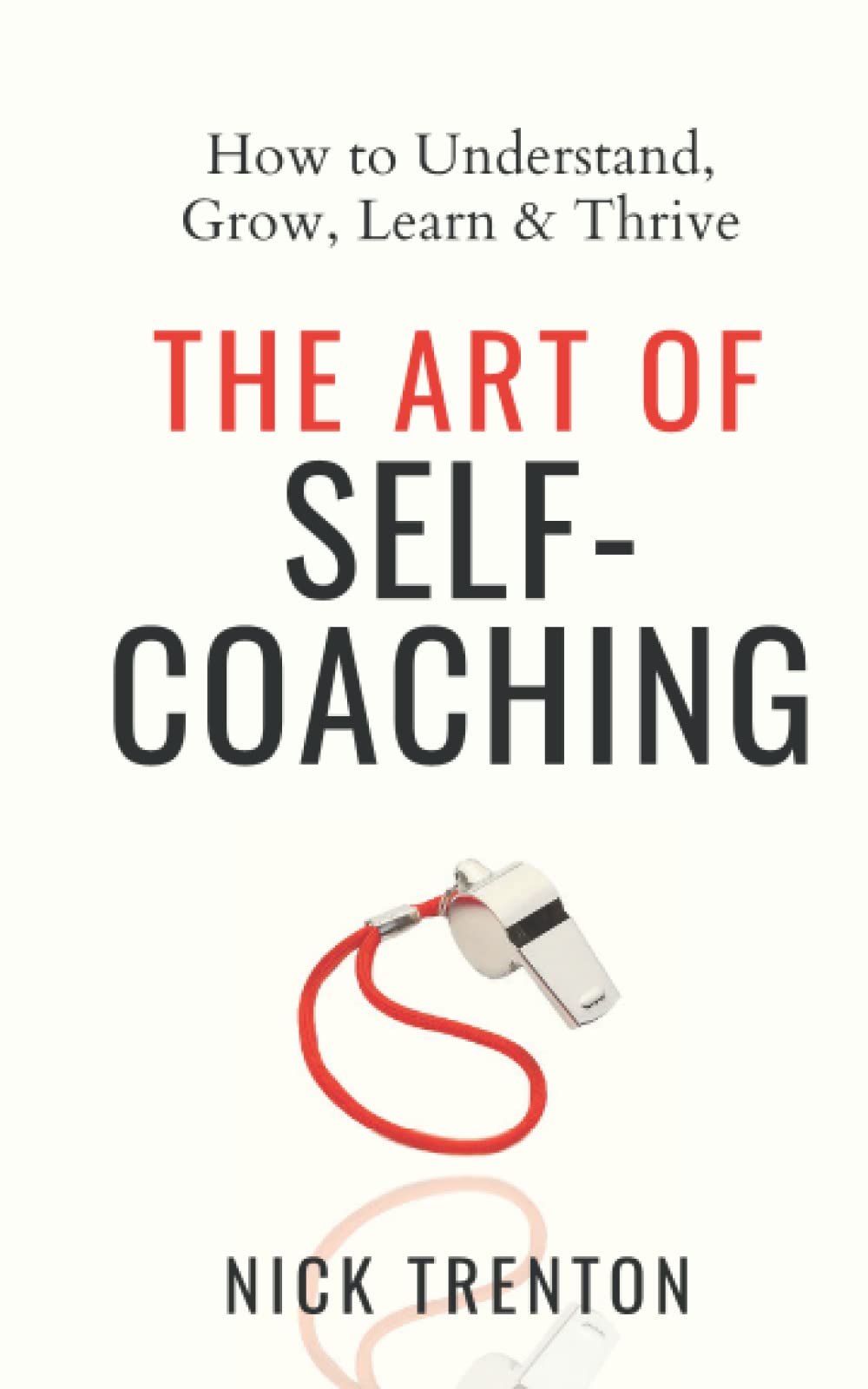 The Art of Self-Coaching: How to Understand, Grow, Learn, & Thrive book