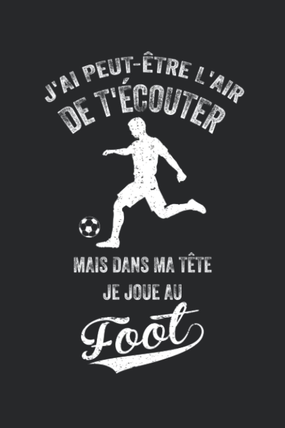 J'ai peut-être l'air de t'écouter, mais dans ma tête Je Joue au Football: Carnet de notes de sport d’entraînement et d'exercice pour progresser cahier ... 6x9 po) 15,24cm x 22,86cm | 120 pages lignées book