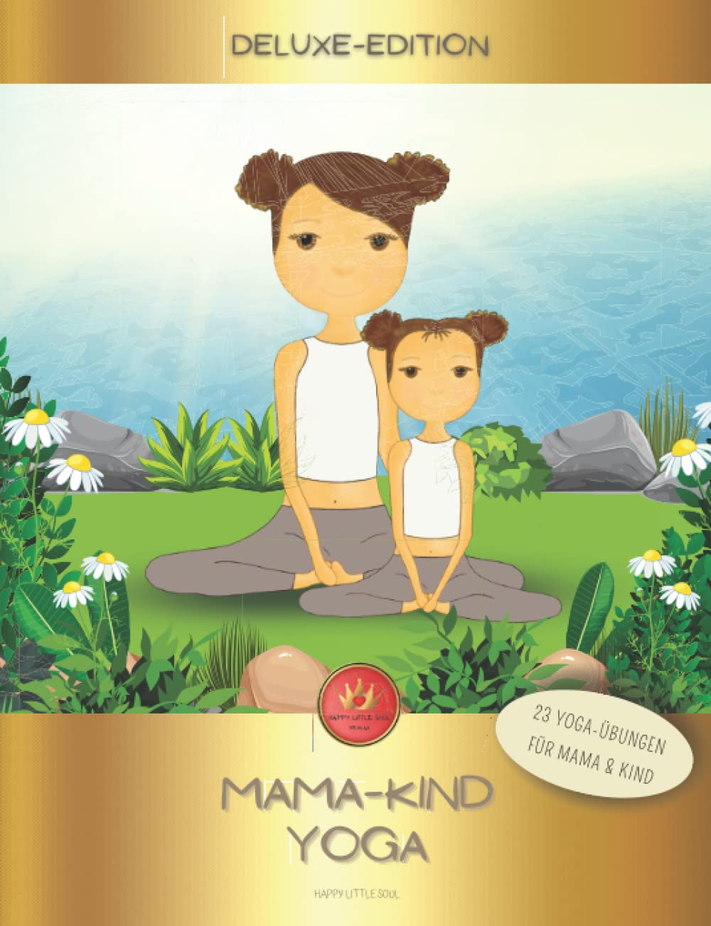 Mama-Kind-YOGA - 23 Übungen für Mama & Kind: Zeit für Dich & Dein Kind - gemeinsam zauberhafte Glücksmomente mit YOGA-Partner-Übungen erleben! DELUXE-Edition Health, Nutrition & Fitness