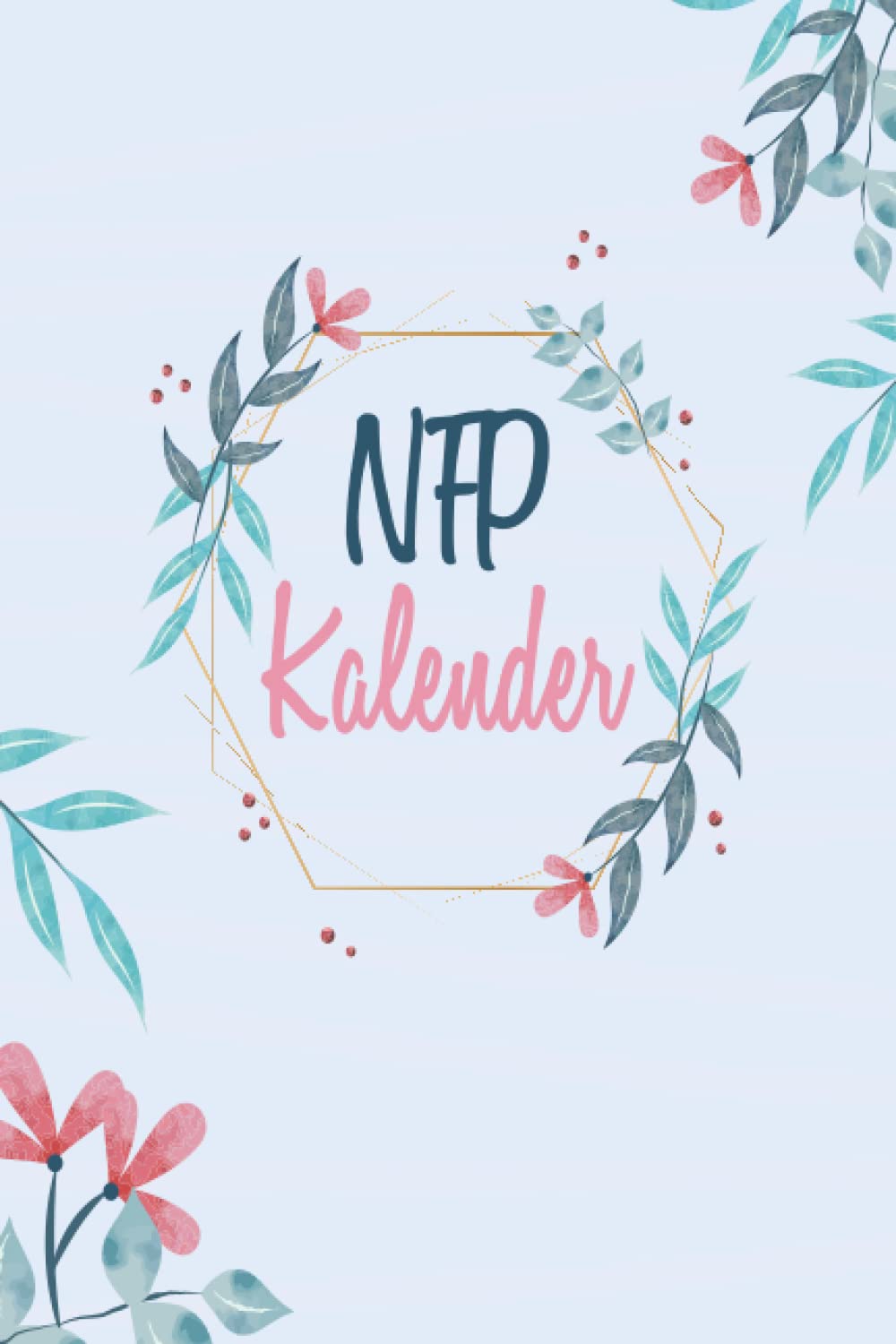 NFP Kalender: Natürliche Familienplanung mit der NFP Methode - 54 Zyklustabellen im kompakten A5 Format - Zykluskalender zur Verhütung mit der symptothermalen Methode Health, Nutrition & Fitness