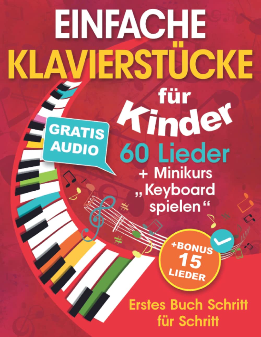 Einfache Klavierstücke für Kinder + Minikurs „Keyboard spielen“: Liederbuch für Kinder und Jugendliche 60 Lieder für Anfänger Erstes Buch Schritt für Schritt (+ Gratis Audio) Sheet Music