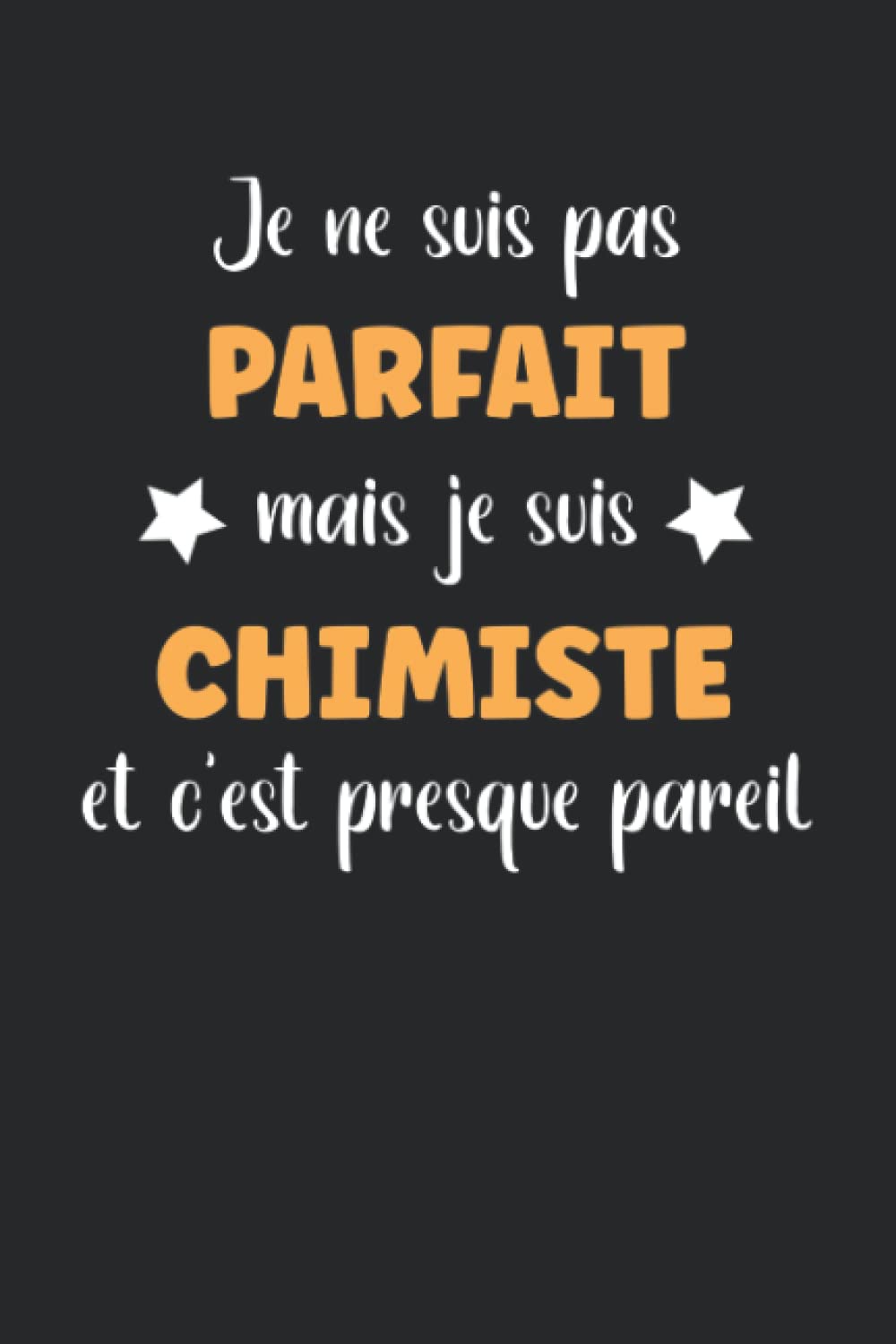 Je ne suis pas parfait mais chimiste: Carnet de notes chimiste humour - 110 pages lignées - cadeau chimiste original book
