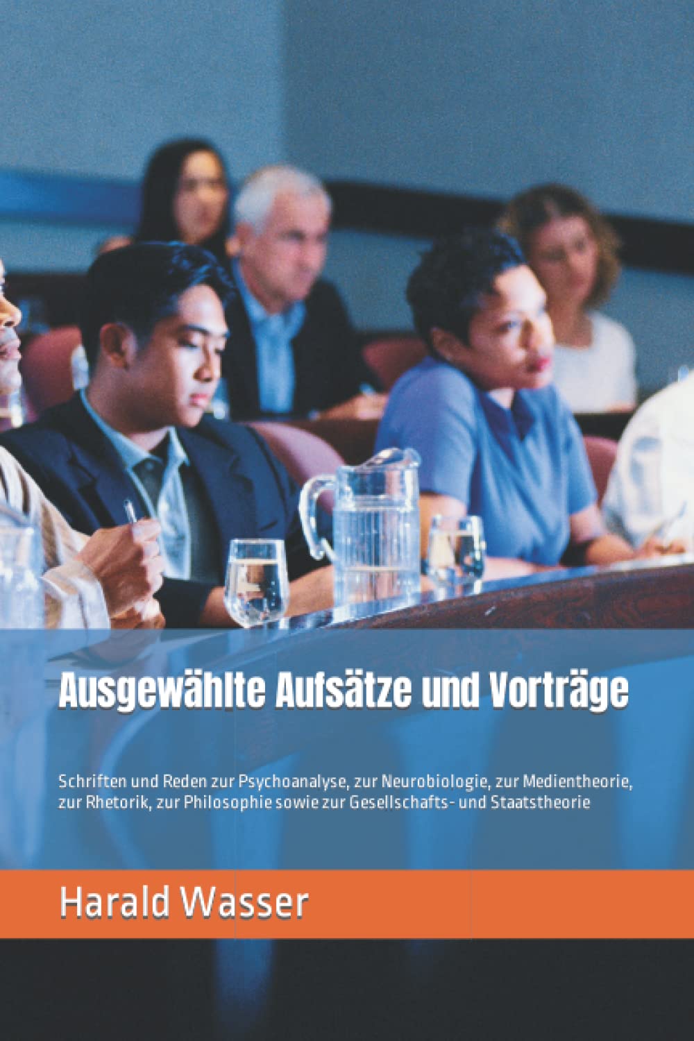 Ausgewählte Aufsätze und Vorträge: Schriften und Reden zur Psychoanalyse, zur Neurobiologie, zur Medientheorie, zur Rhetorik, zur Philosophie sowie zur Gesellschafts- und Staatstheorie Psychology