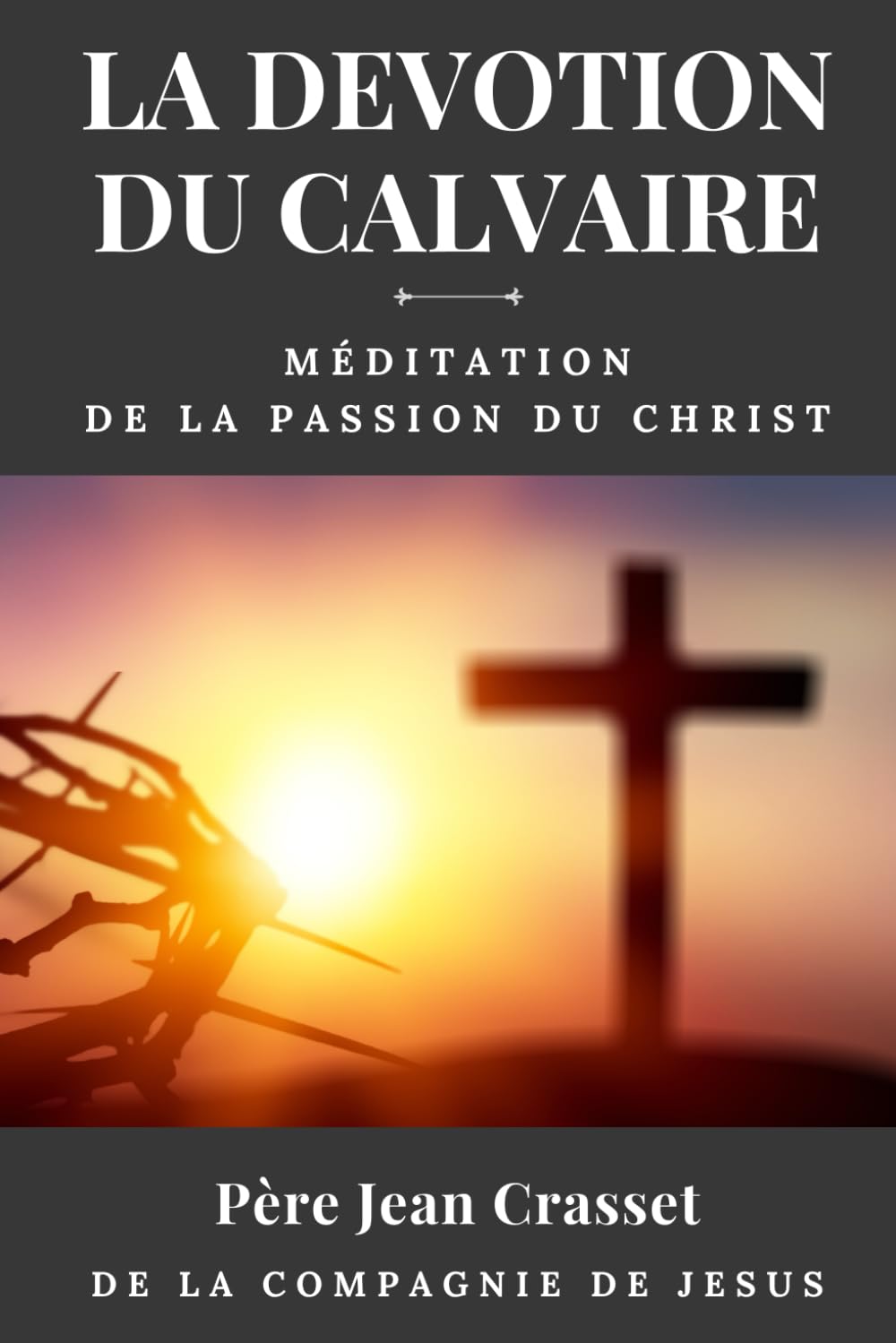 LA DEVOTION DU CALVAIRE: MEDITATIONS DE LA PASSION DU CHRIST Books
