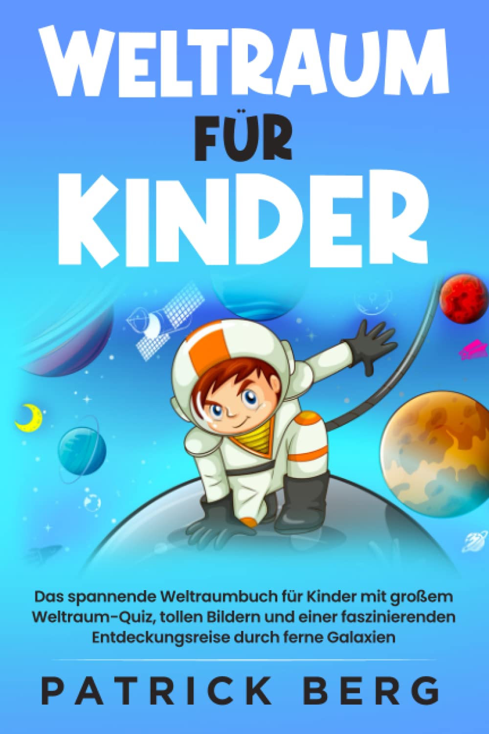 Weltraum für Kinder: Das spannende Weltraumbuch für Kinder mit großem Weltraum-Quiz, tollen Bildern und einer faszinierenden Entdeckungsreise durch ferne Galaxien Books