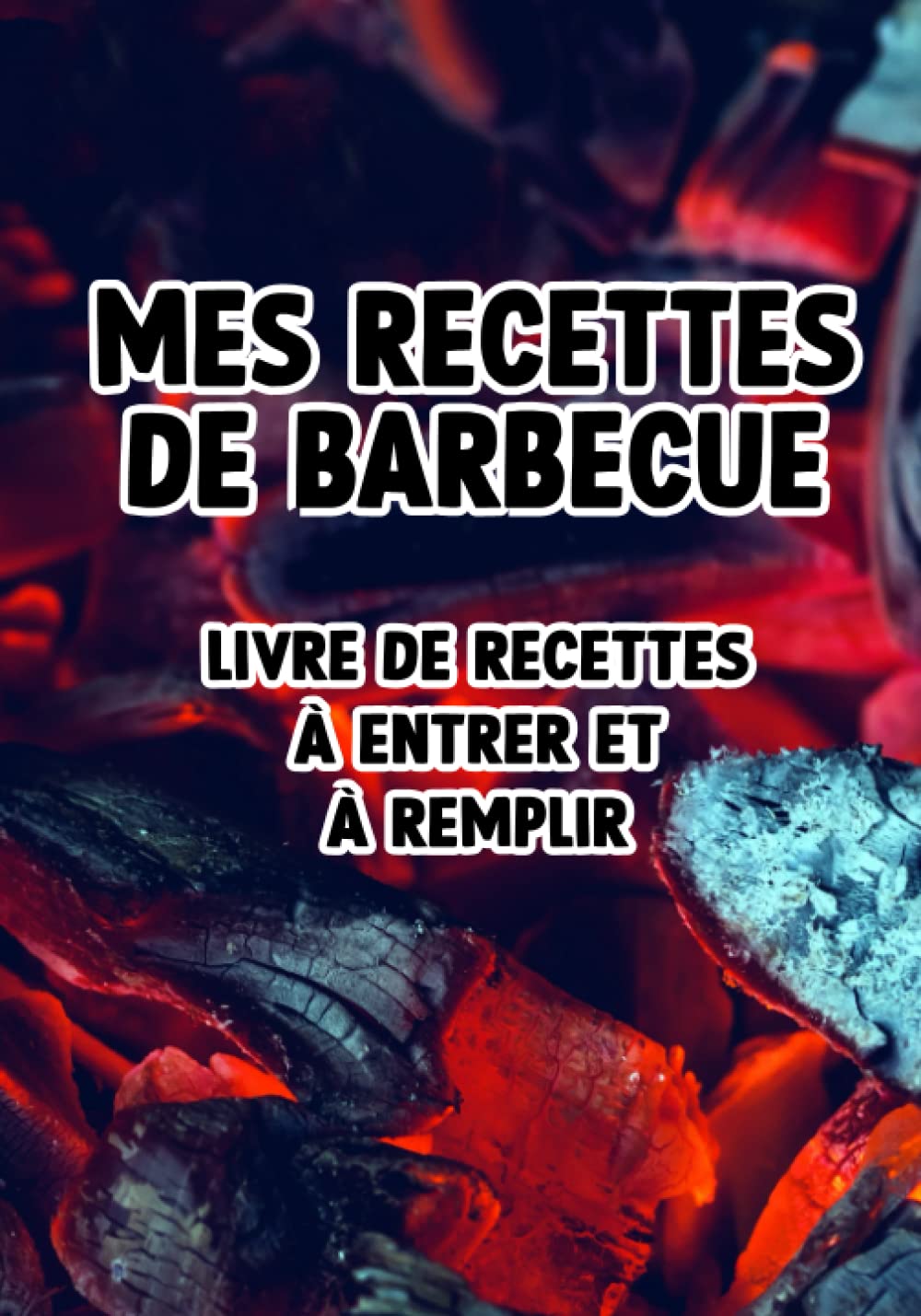 Mes recettes de barbecue: livre de recettes à entrer et à remplir - Un excellent livre de cuisine pour écrire vous-même pour votre cuisine book