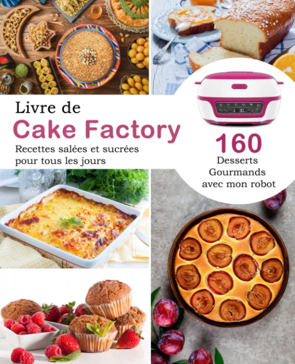 Livre de Cake Factory: 160 desserts gourmands avec mon robot Recettes salées et sucrées pour tous les jours book