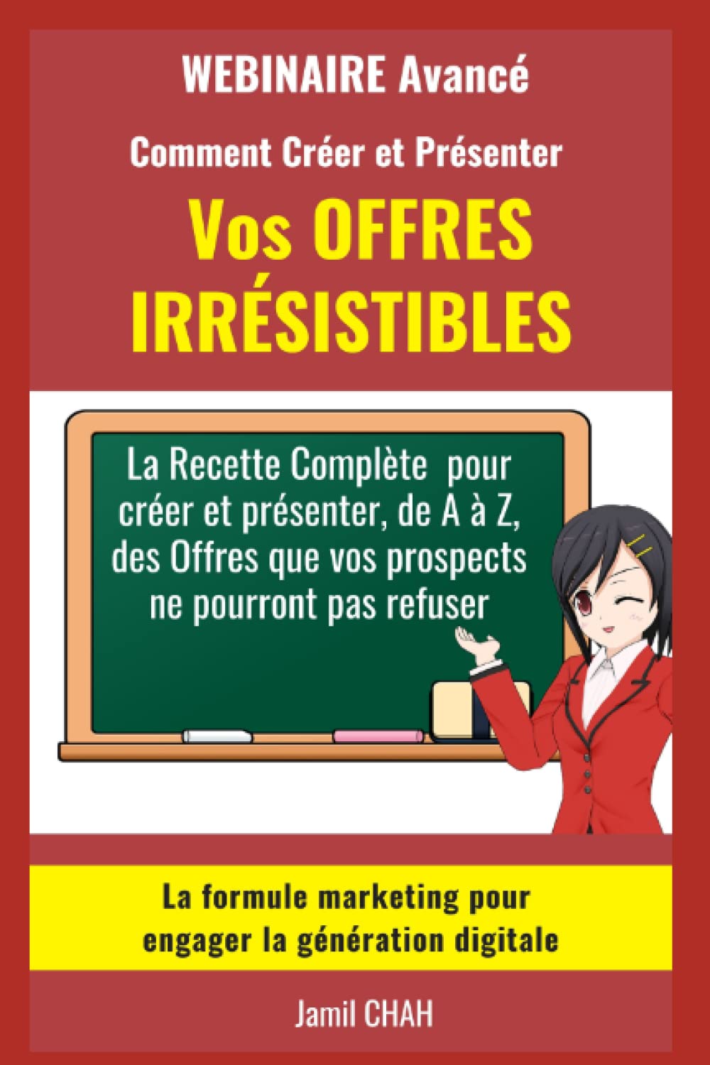 Le WEBINAIRE Avancé Comment Créer et Présenter Vos OFFRES IRRÉSISTIBLES: La Recette Complète pour créer et présenter de A à Z des Offres que vos ... (La Communication Marketing Persuasive) Business, Finance & Career