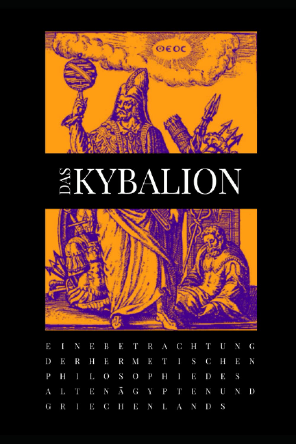 DAS KYBALION: Eine Betrachtung der hermetischen Philosophie des Alten Ägypten und Griechenlands Religion & Esotericism