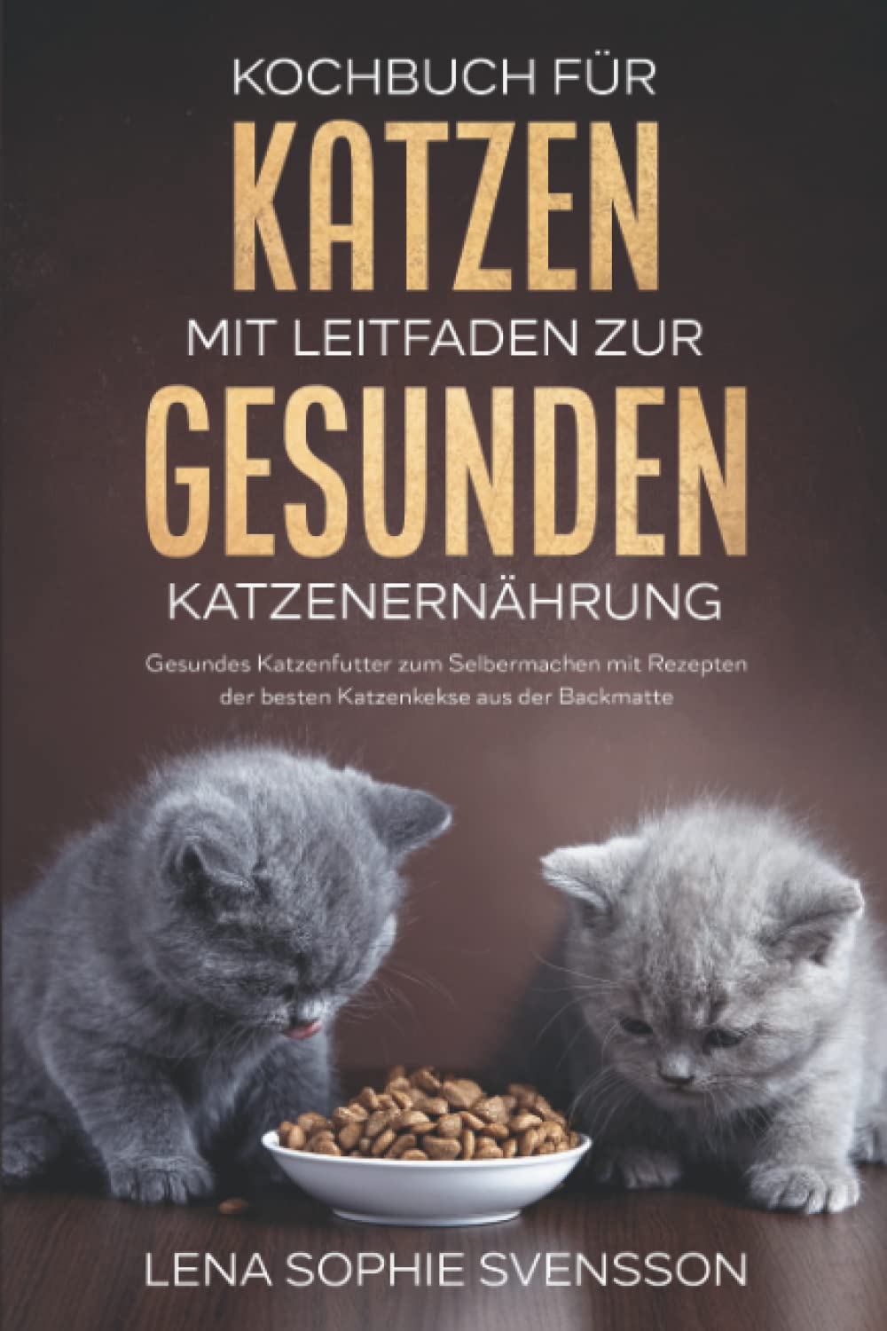 Kochbuch für Katzen mit Leitfaden zur gesunden Katzenernährung: Gesundes Katzenfutter zum Selbermachen mit Rezepten der besten Katzenkekse aus der Backmatte Pets