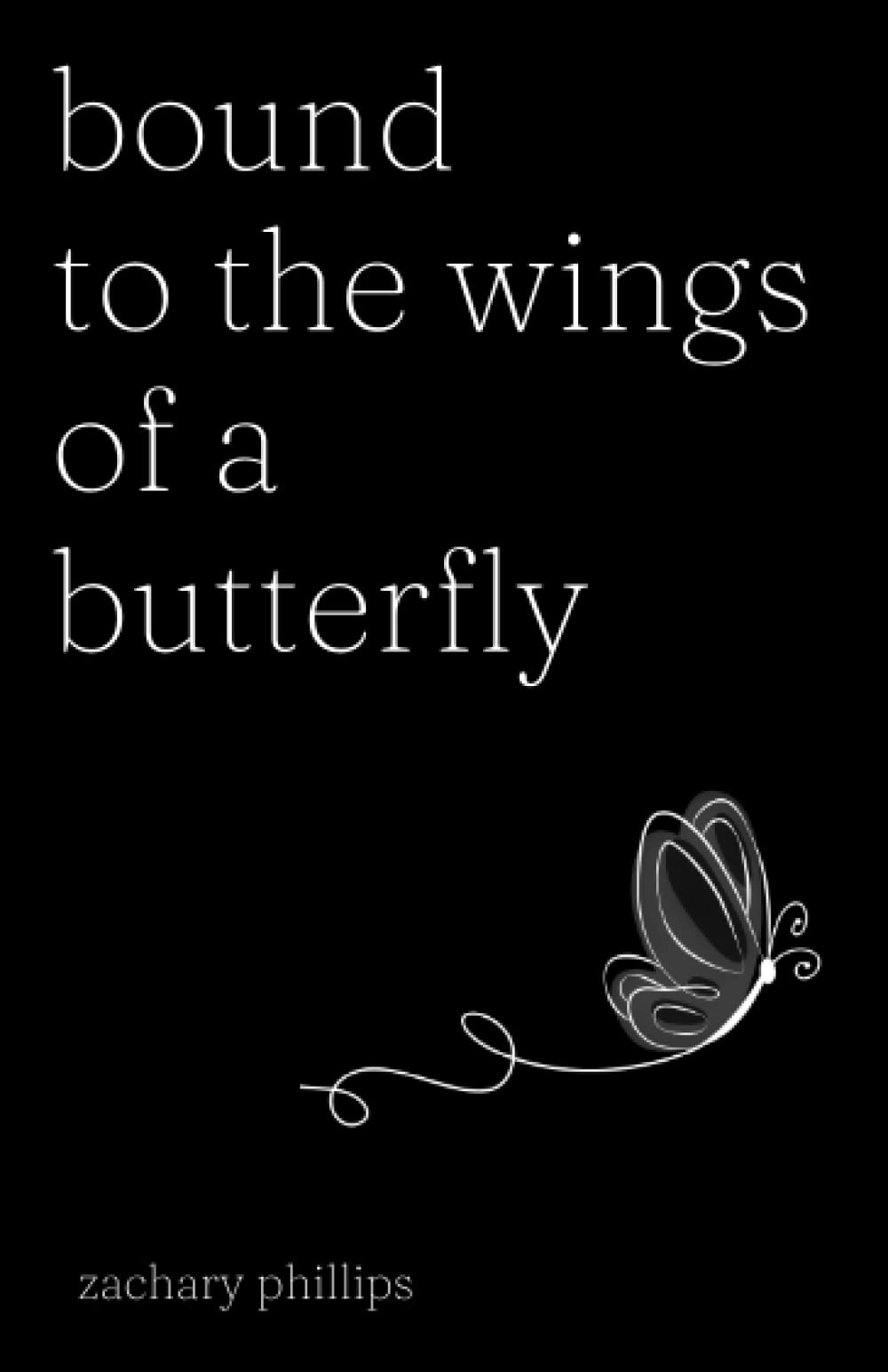 Bound to the Wings of a Butterfly (Poetry by Zachary Phillips) Poetry