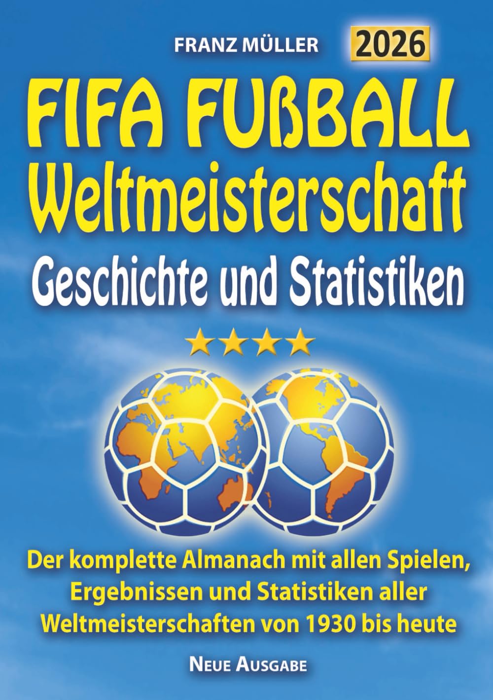 FIFA FUSSBALL WELTMEISTERSCHAFT: Der komplette Almanach mit allen die Spiele, die Ergebnisse, die Daten aller Weltmeisterschaften von 1930 bis heute Sports Books