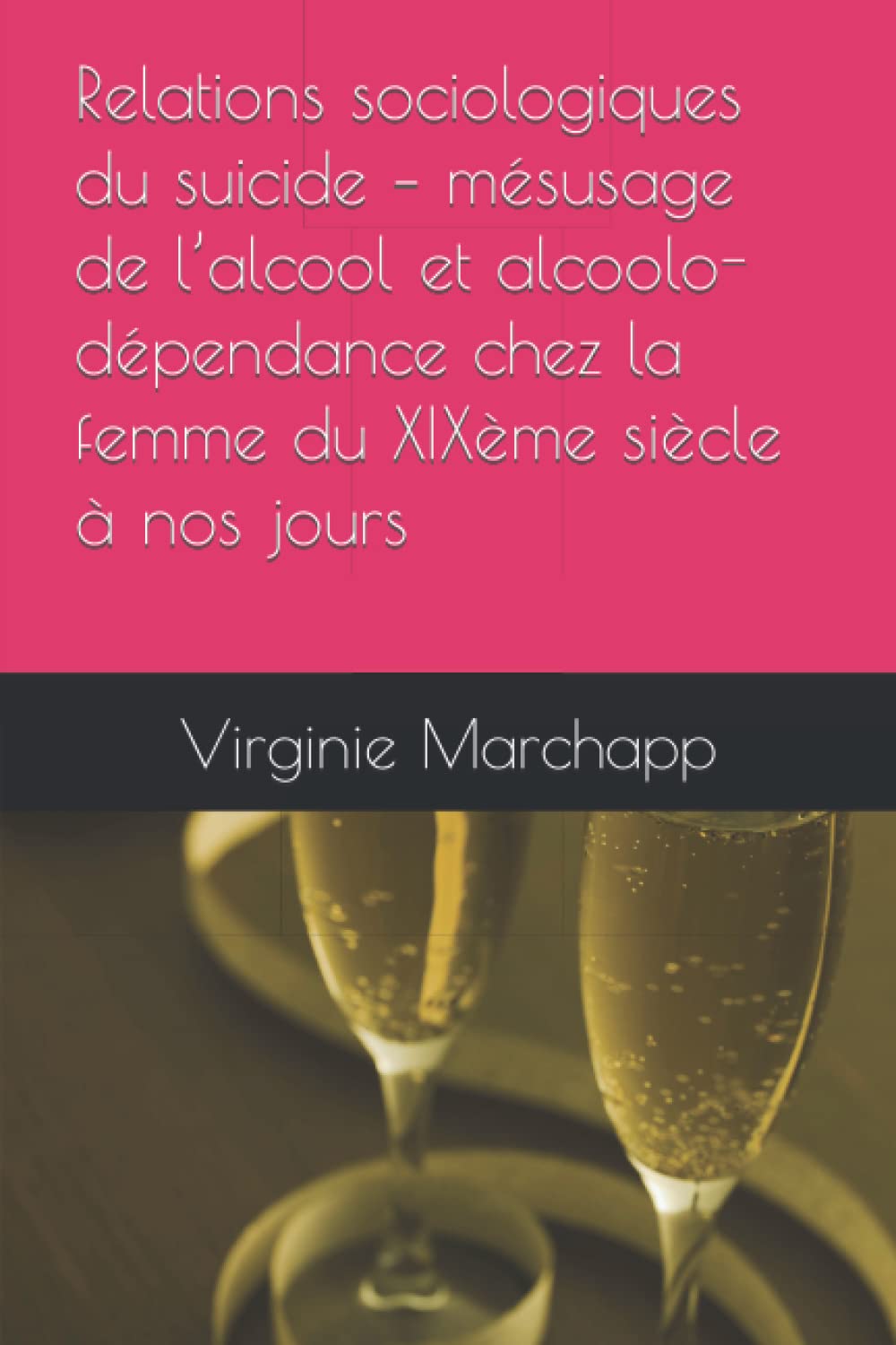 Relations sociologiques du suicide – mésusage de l’alcool et alcoolo-dépendance chez la femme du XIXème siècle à nos jours book