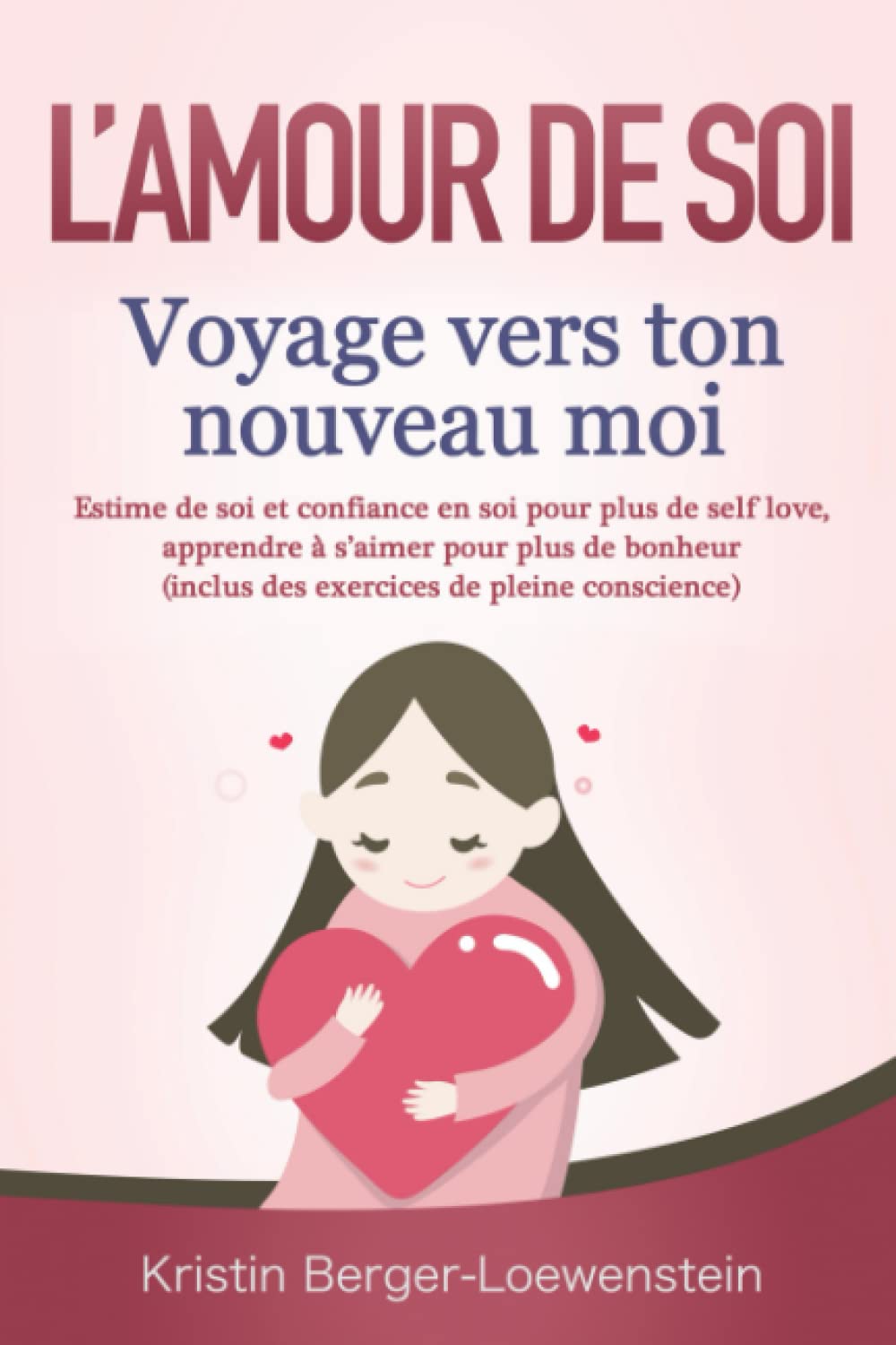 L’AMOUR DE SOI – Voyage vers ton nouveau moi: Estime de soi et confiance en soi pour plus de self love, apprendre à s’aimer pour plus de bonheur (inclus des exercices de pleine conscience) Religion & Esotericism