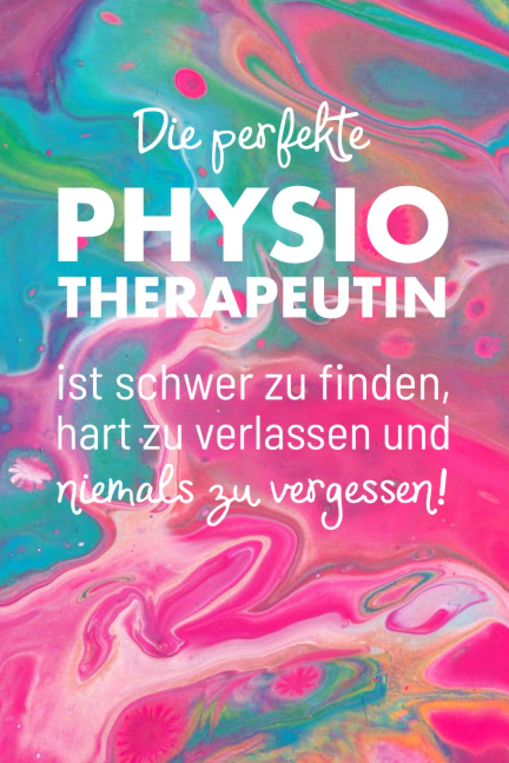 Die perfekte Physiotherapeutin: Ein schönes Notizbuch als Dankeschön zum Abschied für die Krankengymnastin, Therapeutin | Tolles Geschenk als Tagebuch oder um Gedanken und Ziele festzuhalten book