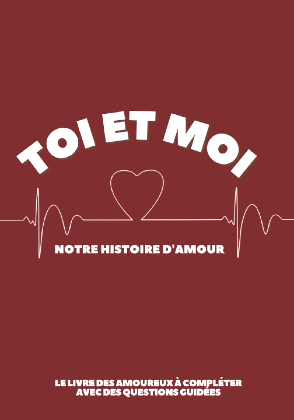 Toi et Moi notre histoire d'amour: Le livre des amoureux à compléter en couple - Question guidées - Ajout de photo des photos de votre amour Memories