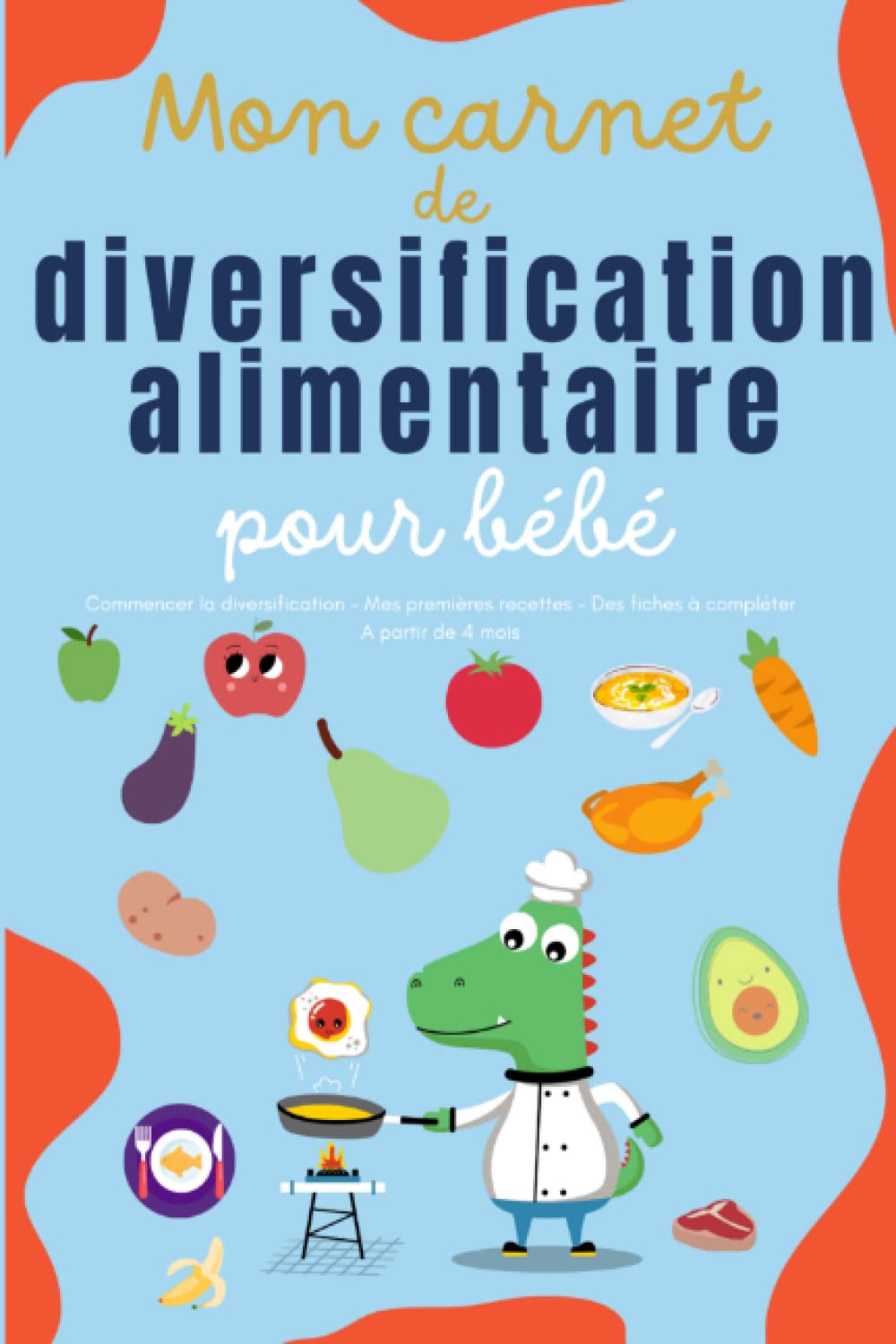 Mon carnet de diversification alimentaire pour bébé: Cahier à remplir pour le suivi quotidien de son bébé : repas, sommeil, soin et santé | Un agenda ... | Pour la planification des premiers aliments book
